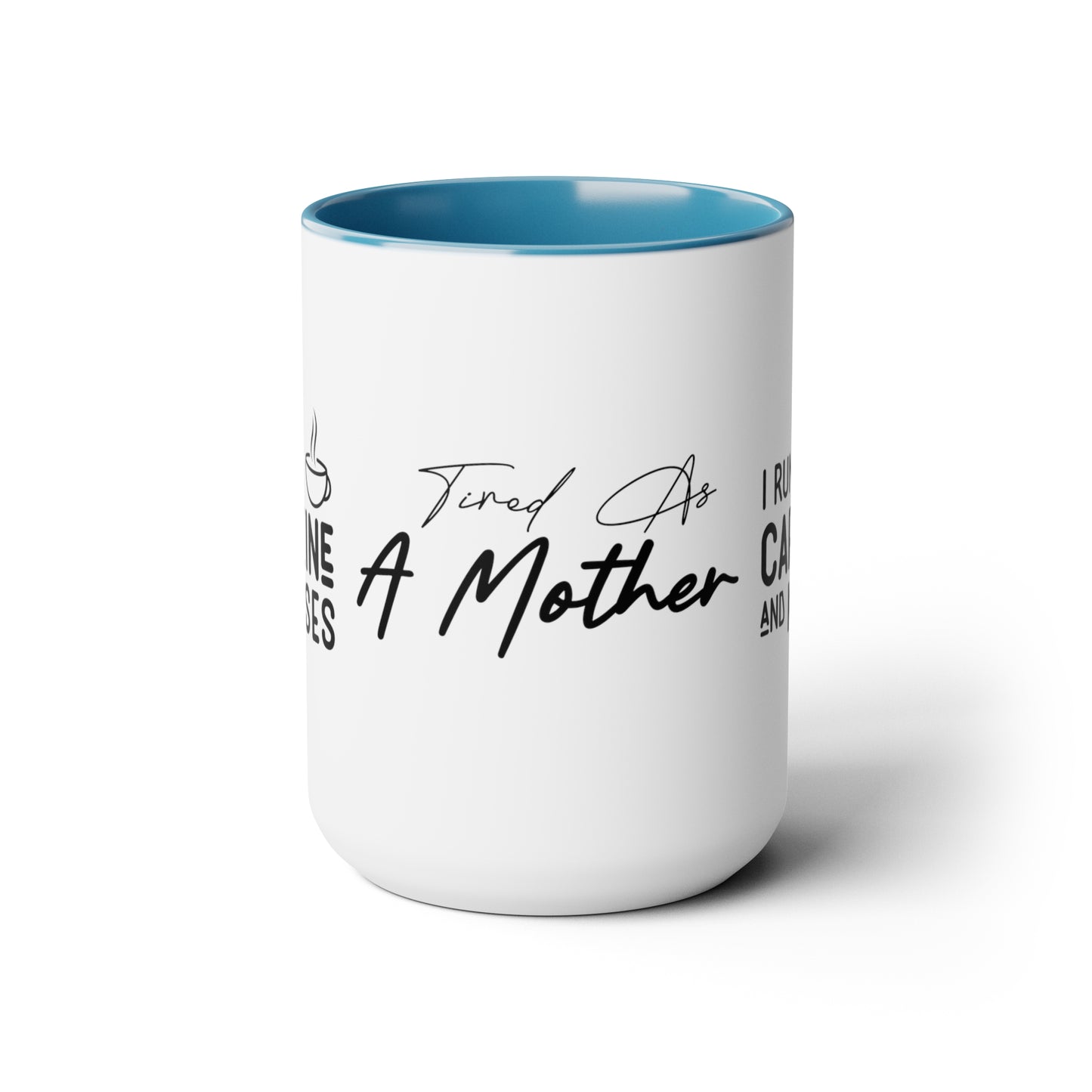 Tired As A Mother | I Run On Caffeine and Kisses | Two-Tone Coffee Mugs, 15oz