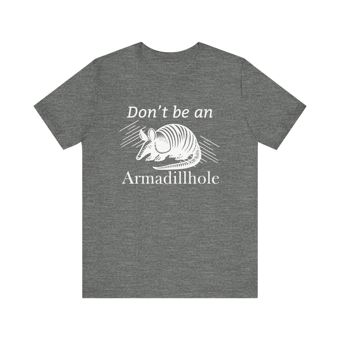 Unisex t-shirt stating 'Don't be an Armadillhole' in color deep heather