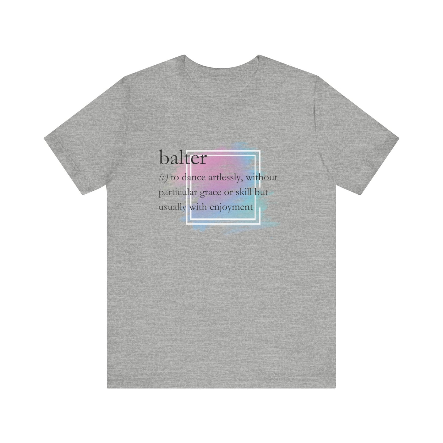 Women's good vibes t-shirt stating 'balter (v) to dance artlessly, without particular grace or skill but usually with enjoyment in color athletic heather