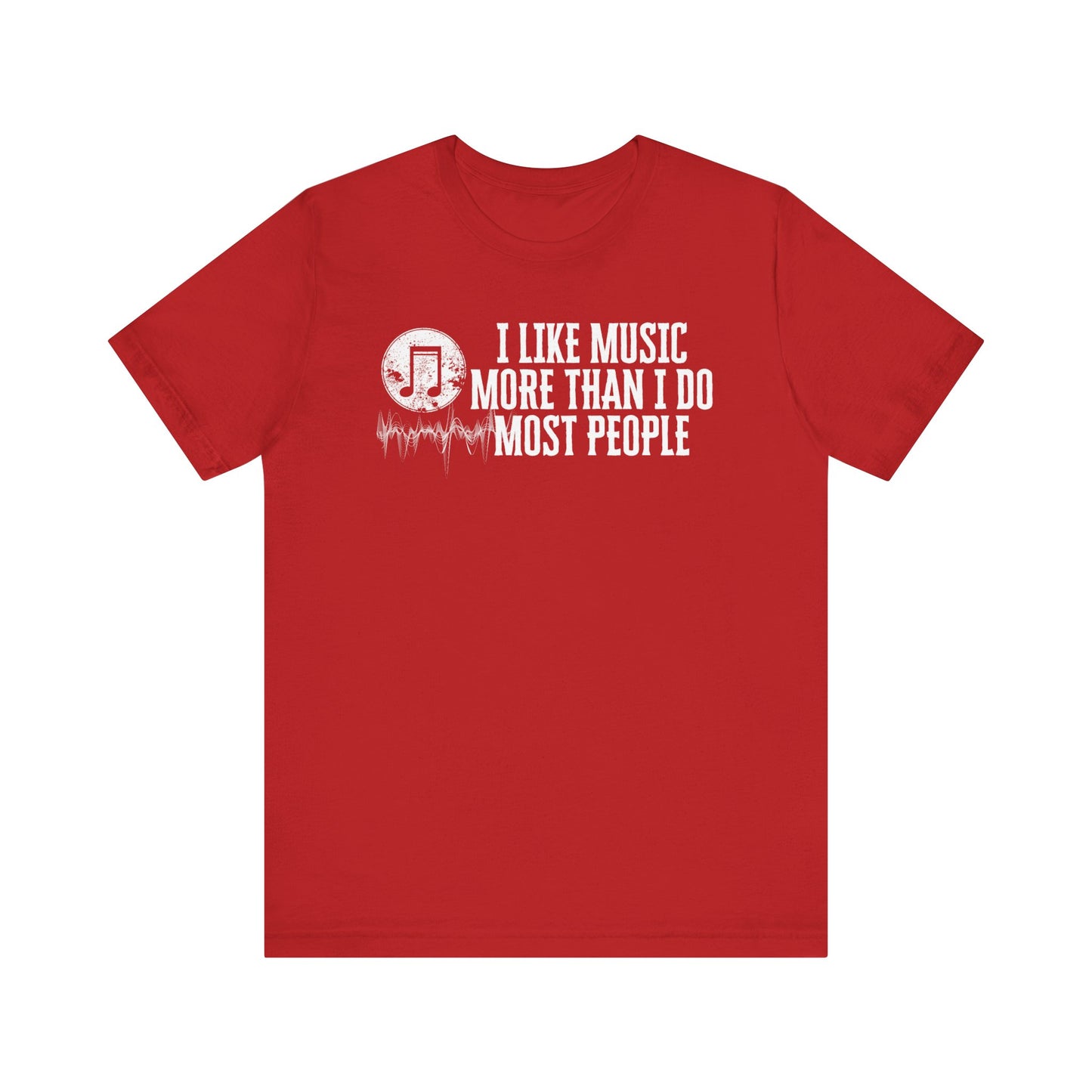 Unisex graphic cotton tee stating 'I like music more than I do most people' in color red