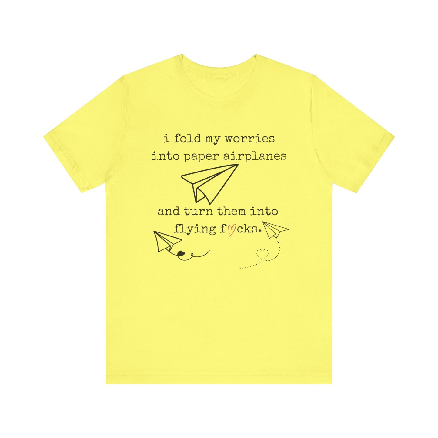 Women's adult humor t-shirt stating 'i fold my worries into paper airplanes and turn them into flying fucks' in color yellow