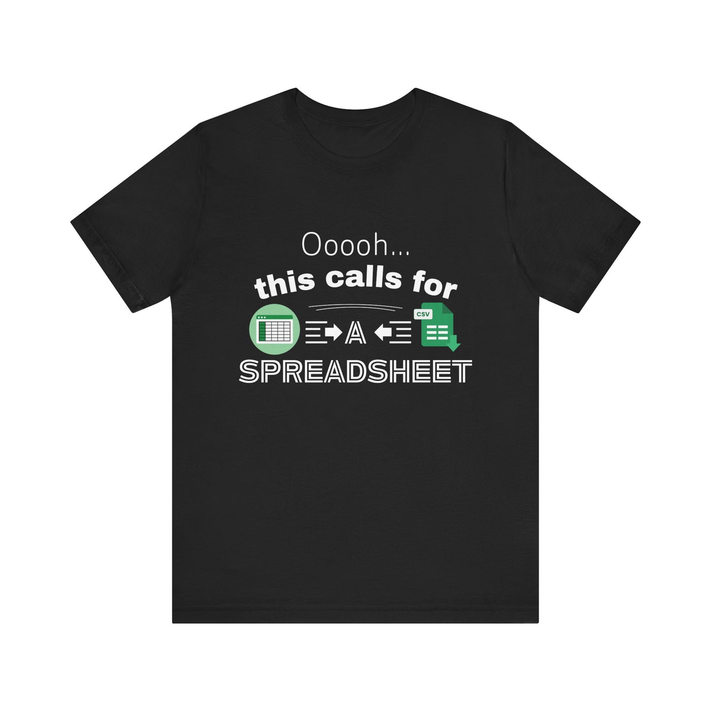 Ooooh This Calls For A Spreadsheet | Sarcastic Tee | Funny T-Shirt
