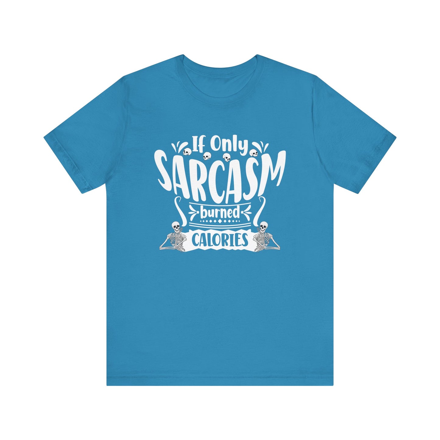 Graphic tee stating 'If only sarcasm burned calories' in color aqua