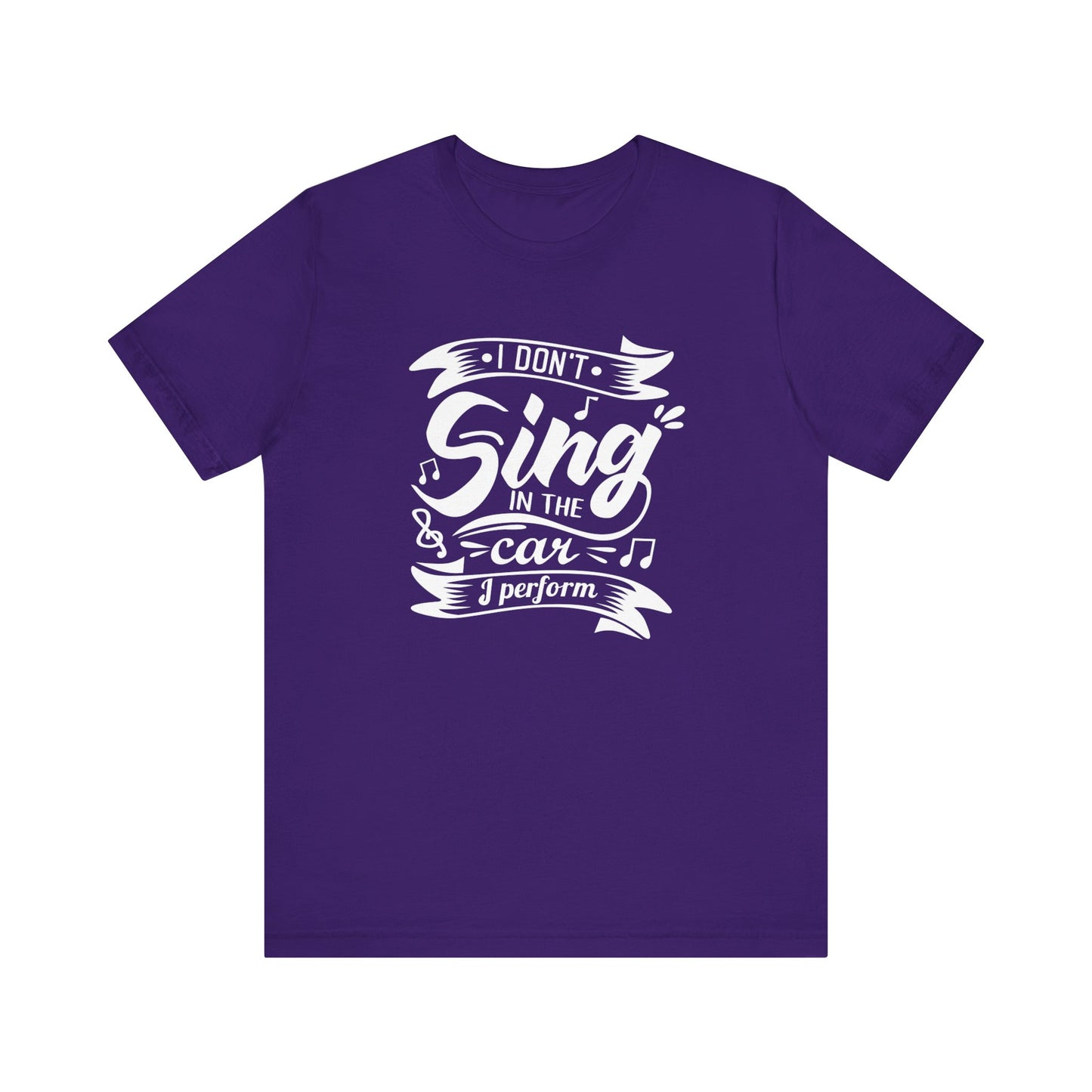 Graphic tee stating 'I Don't Sing in the Car, I perform' in color purple
