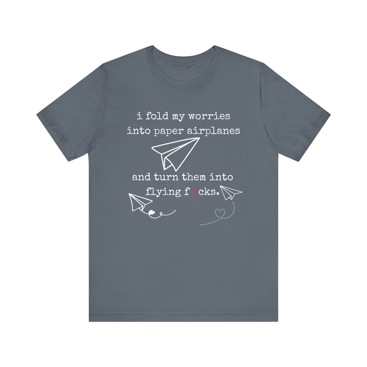 Women's adult humor t-shirt stating 'i fold my worries into paper airplanes and turn them into flying fucks' in color steel blue