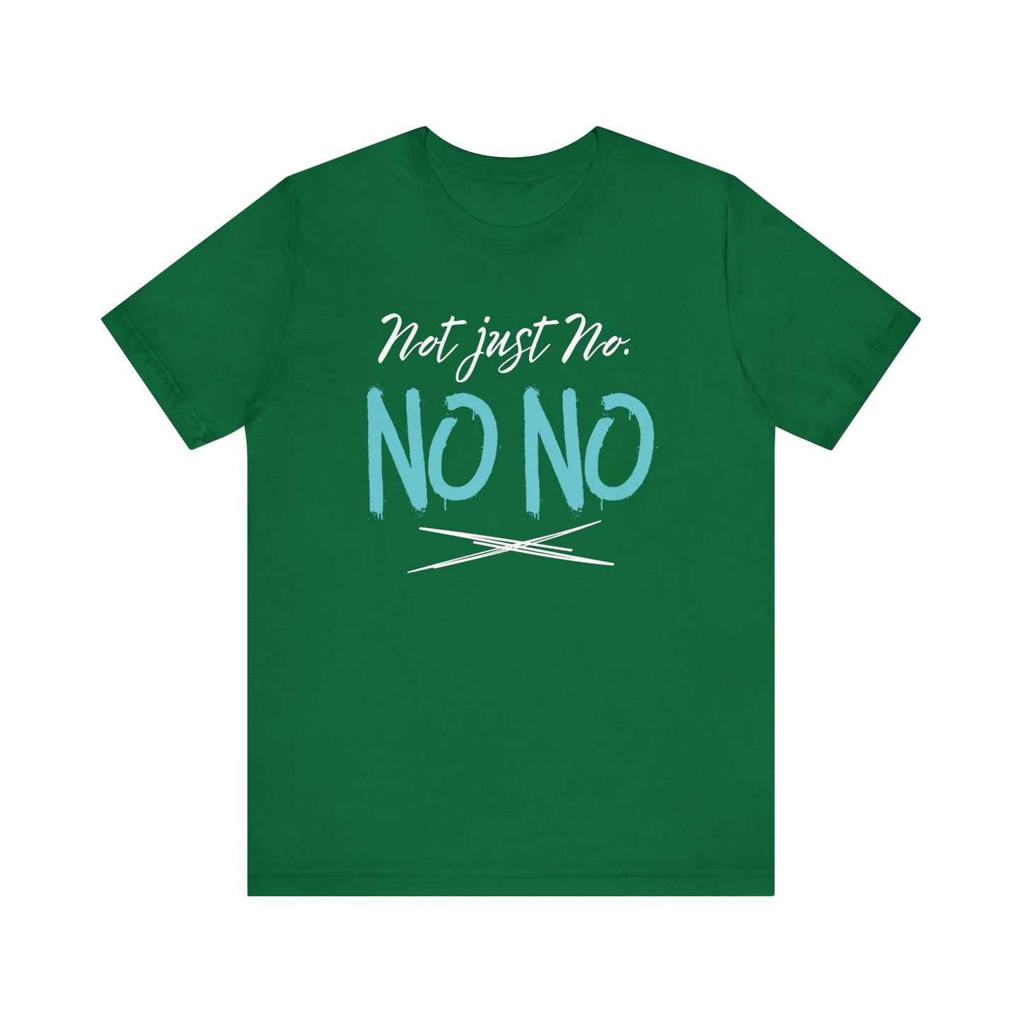 funny graphic t-shirt stating Not Just No. No, No. in color kelly
