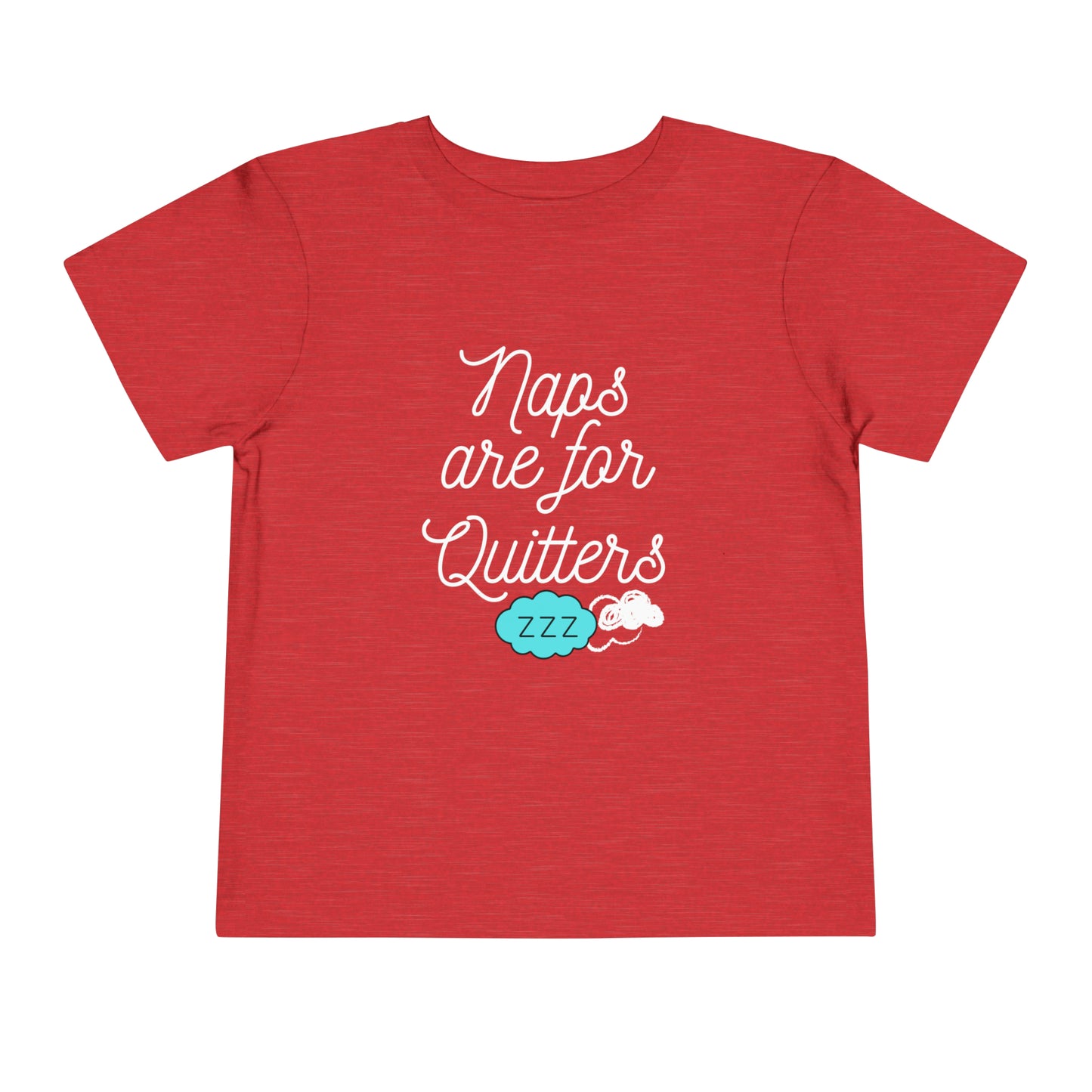 Comfortable funny graphic toddler tee stating 'Naps are for Quitters' in color heather red