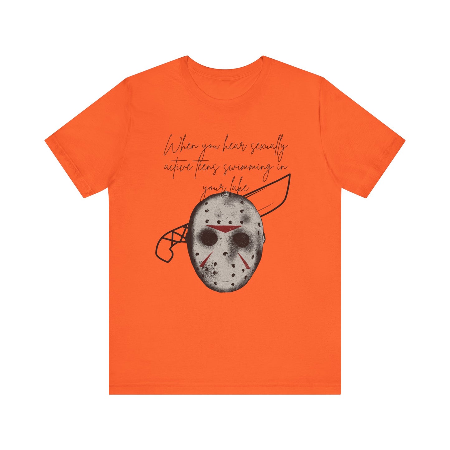 Unisex Comfortable Halloween tee with Jason mask that says 'When you hear sexually active teens swimming in your lake' in color orange