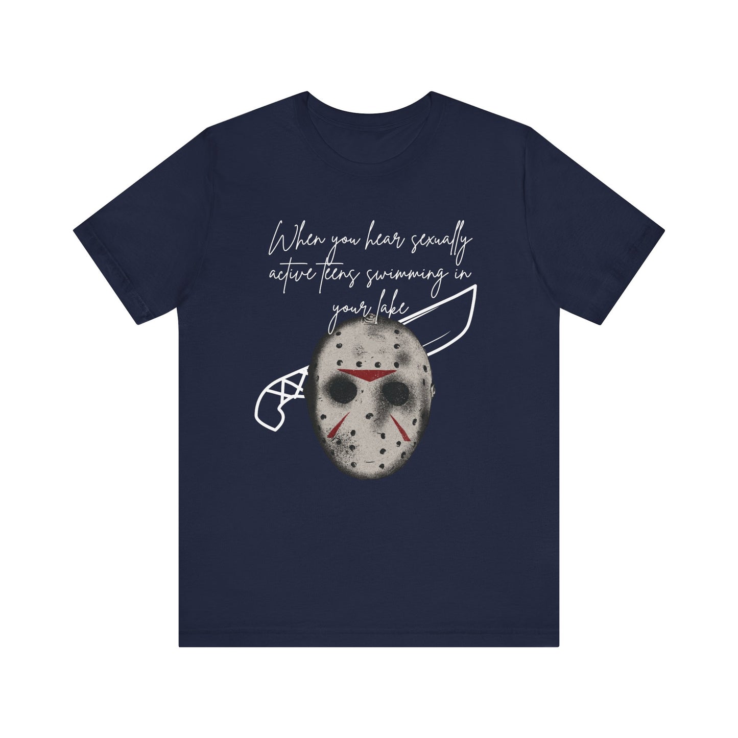 Unisex Comfortable Halloween tee with Jason mask that says 'When you hear sexually active teens swimming in your lake' in color navy