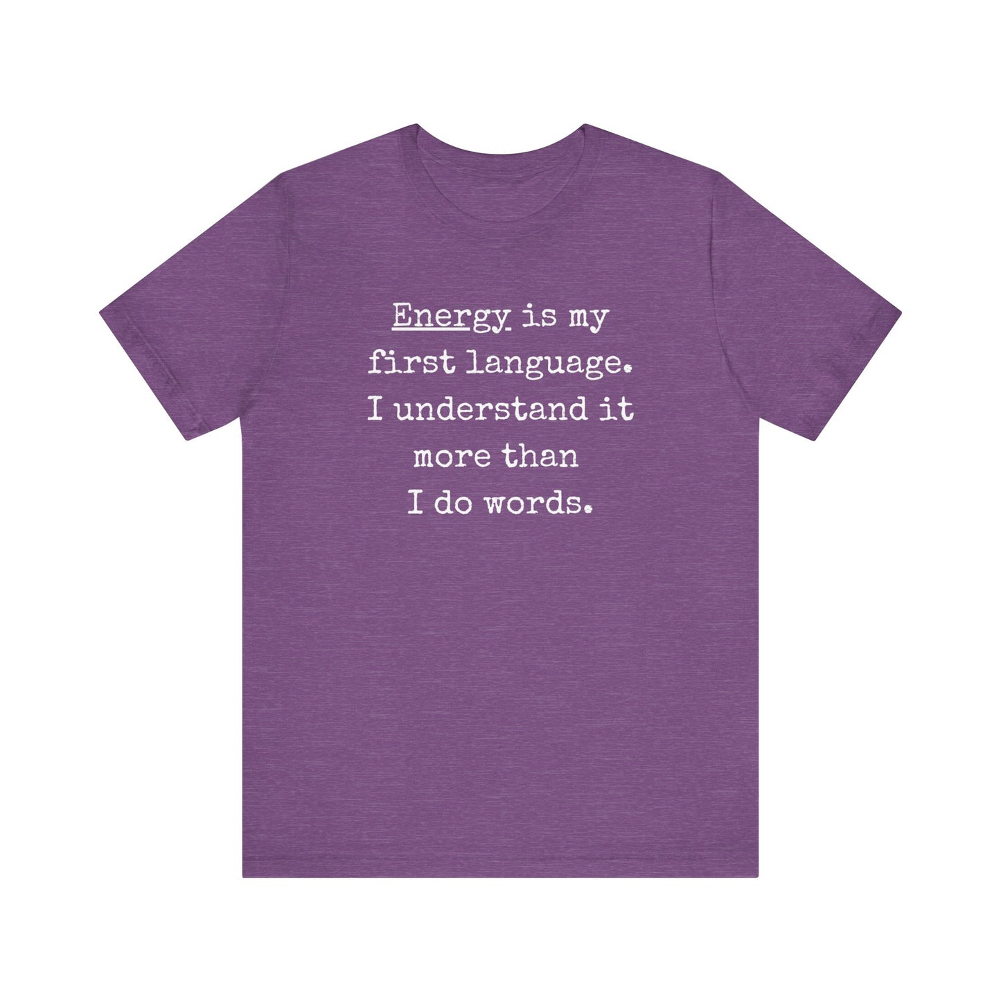 comfortable good vibes tee stating Energy is my first language. I understand it more than I do words. in color purple heather