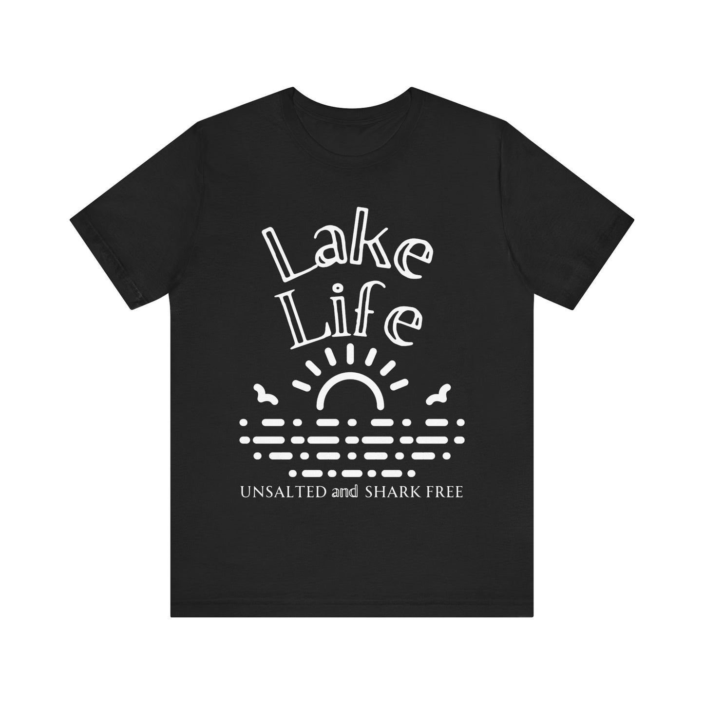 Funny t-shirt stating 'Lake Life Unsalted and Shark Free' in color black