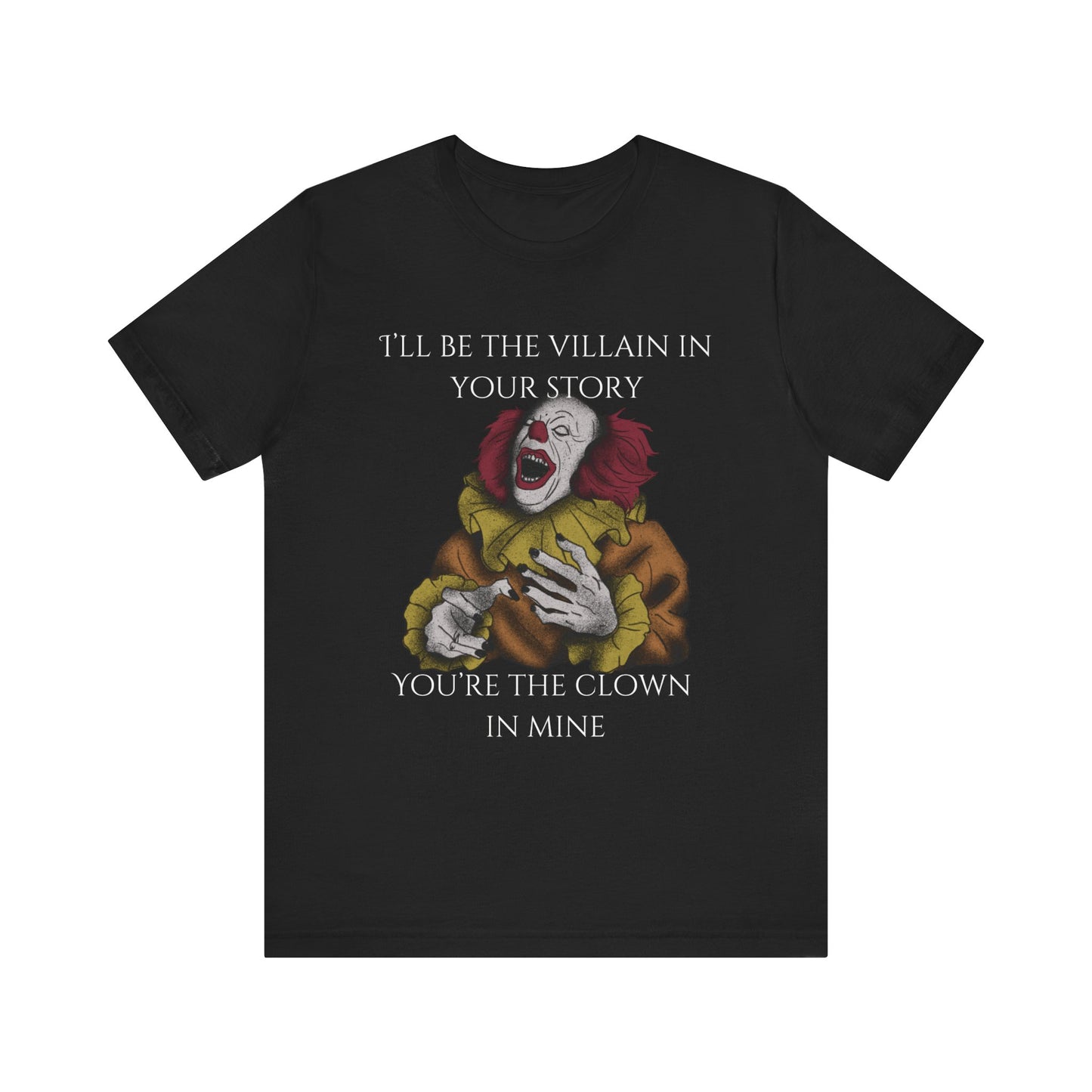 Comfortable Halloween tee with Pennywise that says 'I'll be the villain in your story. You're the clown in mine.' in color black