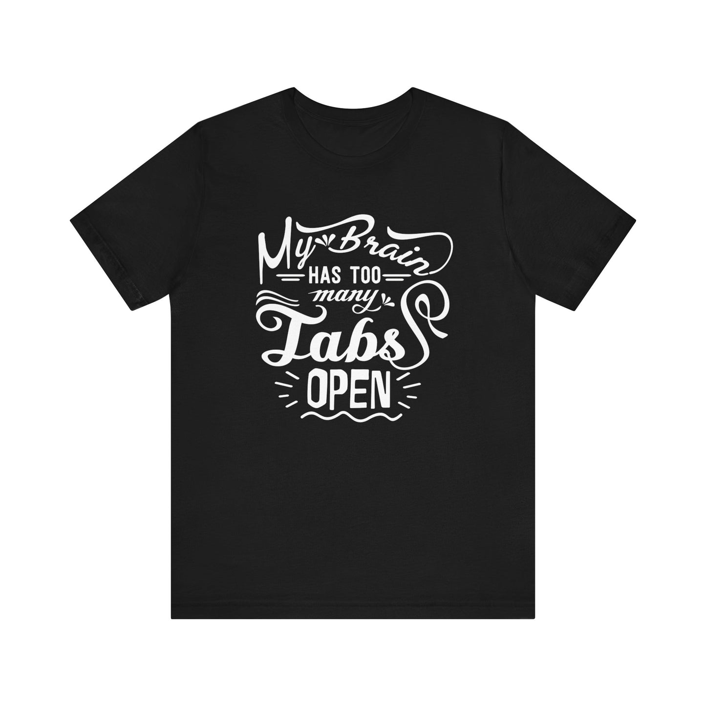 Graphic tee stating 'My brain has too many tabs open' in color black