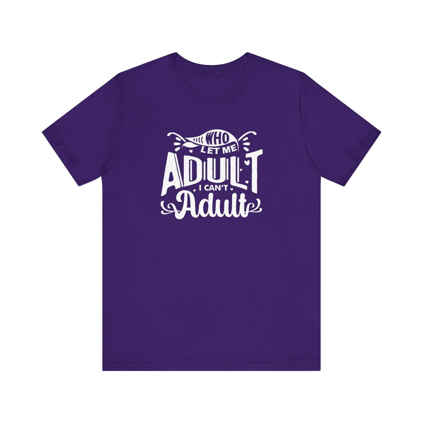 Graphic tee stating 'Who Let Me Adult? I Can't Adult.' in color purple