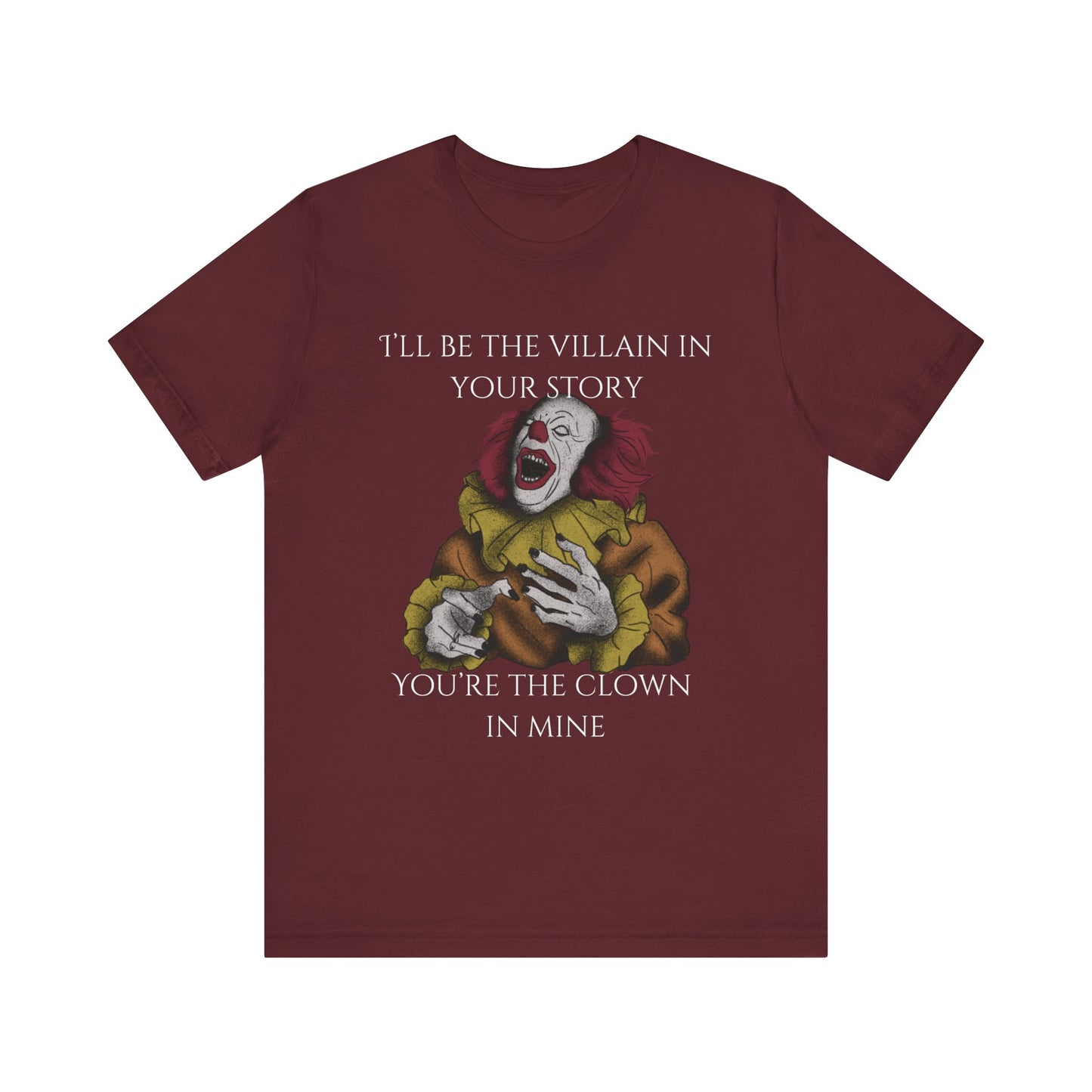 Comfortable Halloween tee with Pennywise that says 'I'll be the villain in your story. You're the clown in mine.' in color maroon.