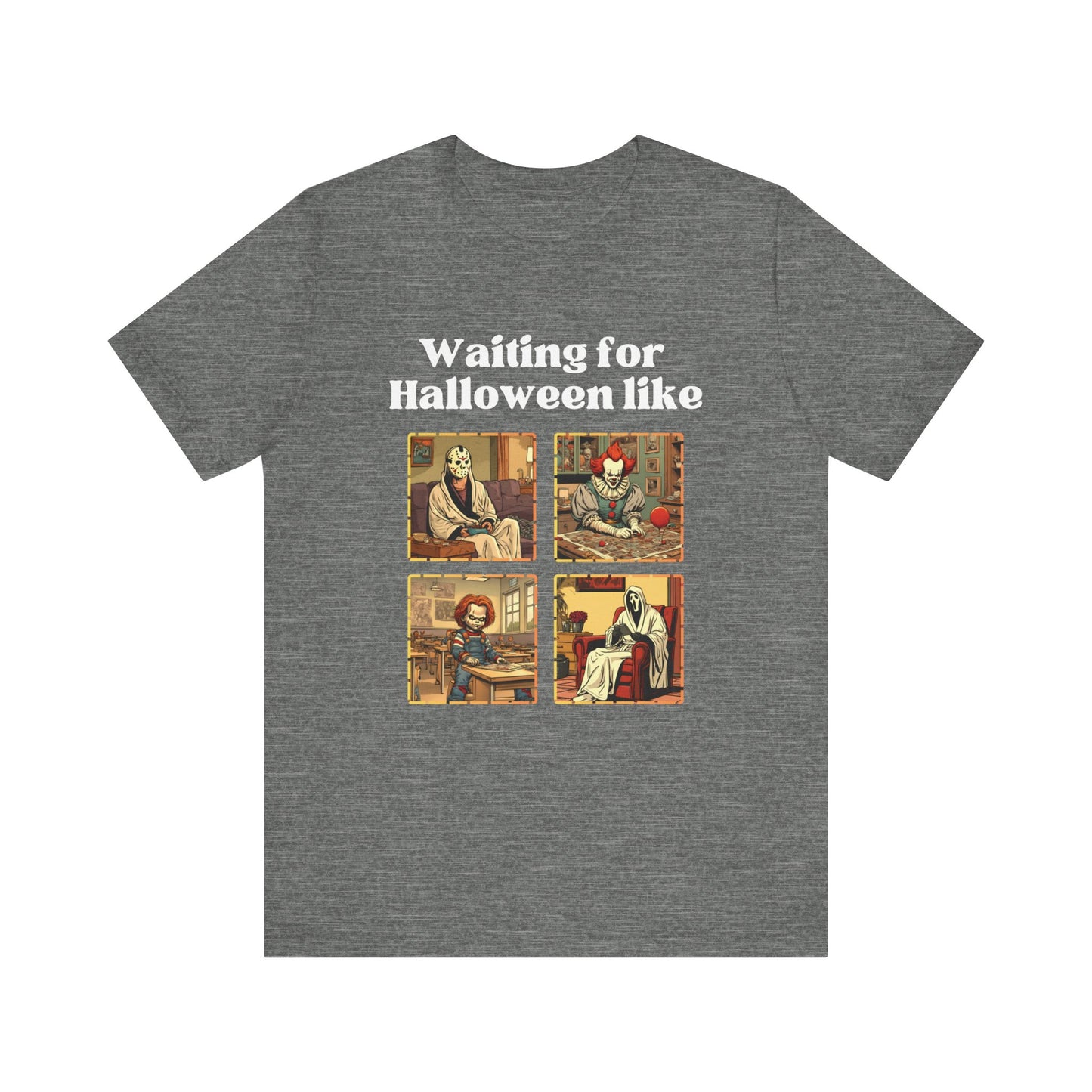 Comfortable unisex Halloween tee with Jason, Pennywise, Chucky, and Ghostface stating 'Waiting for Halloween like' in color deep heather