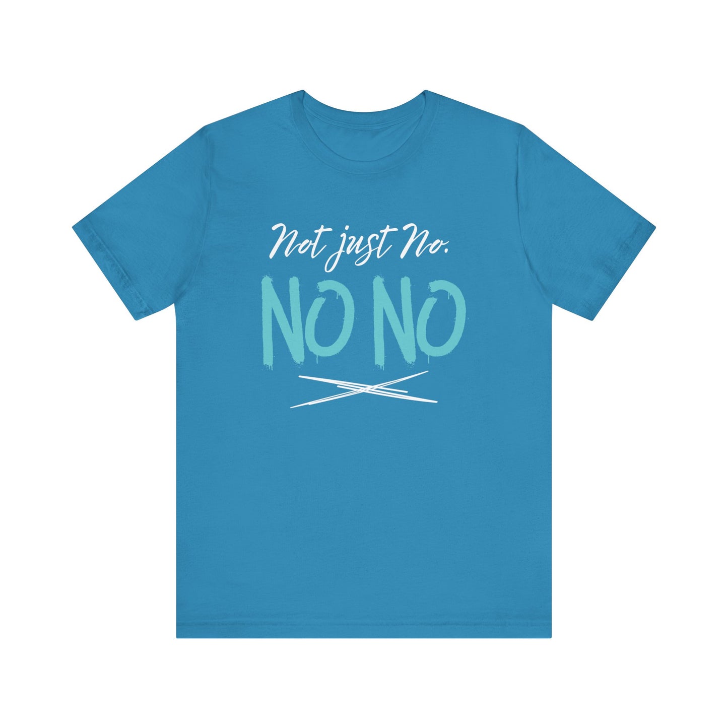 funny graphic t-shirt stating Not Just No. No, No. in color aqua