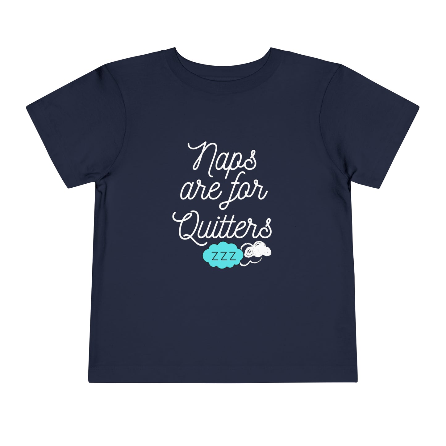 Comfortable funny graphic toddler tee stating 'Naps are for Quitters' in color navy