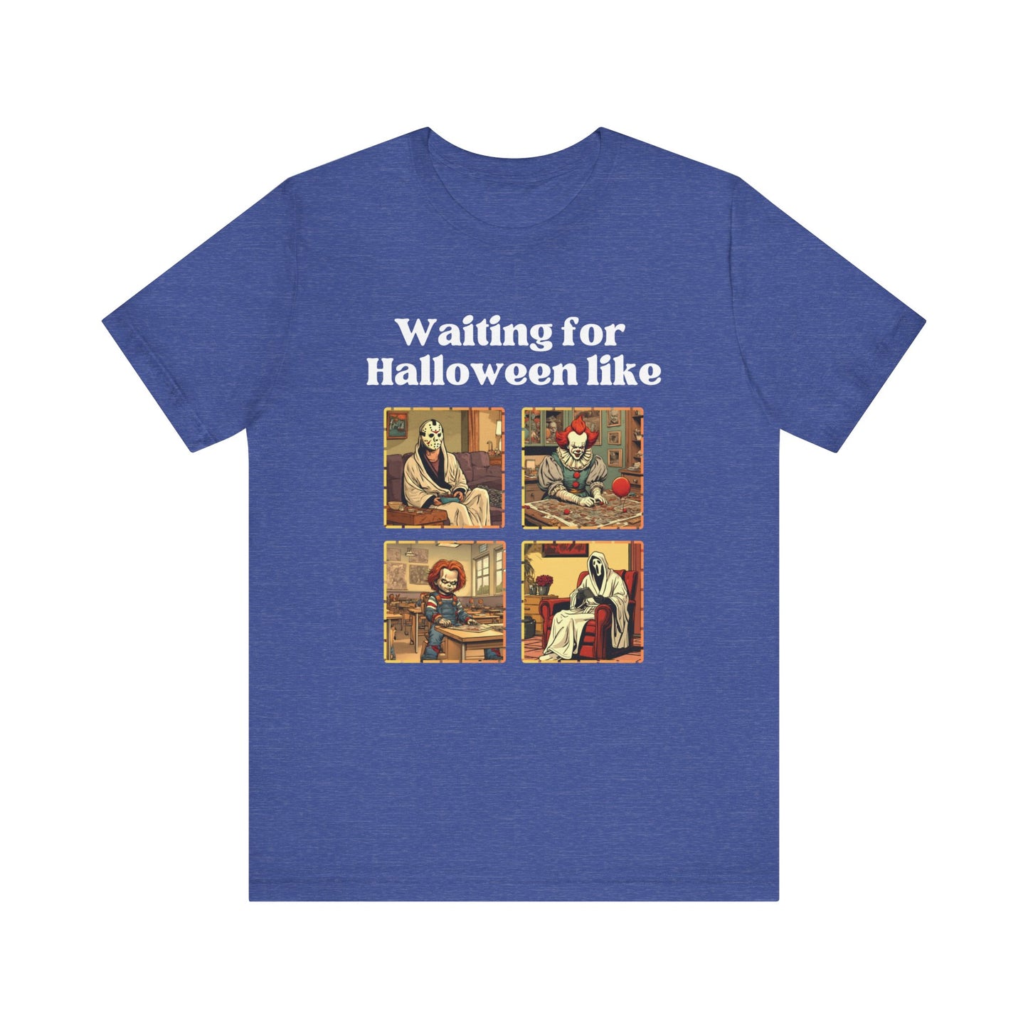 Comfortable unisex Halloween tee with Jason, Pennywise, Chucky, and Ghostface stating 'Waiting for Halloween like' in color true royal heather