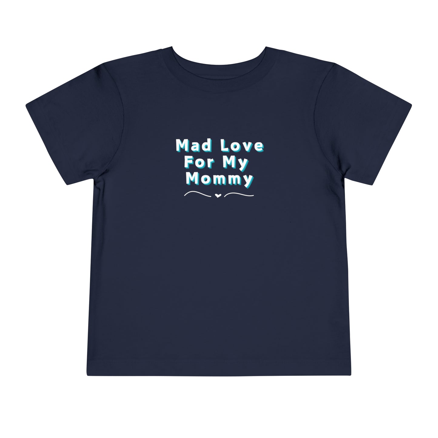 Comfortable funny graphic toddler tee stating 'Mad Love For My Mommy' in color navy