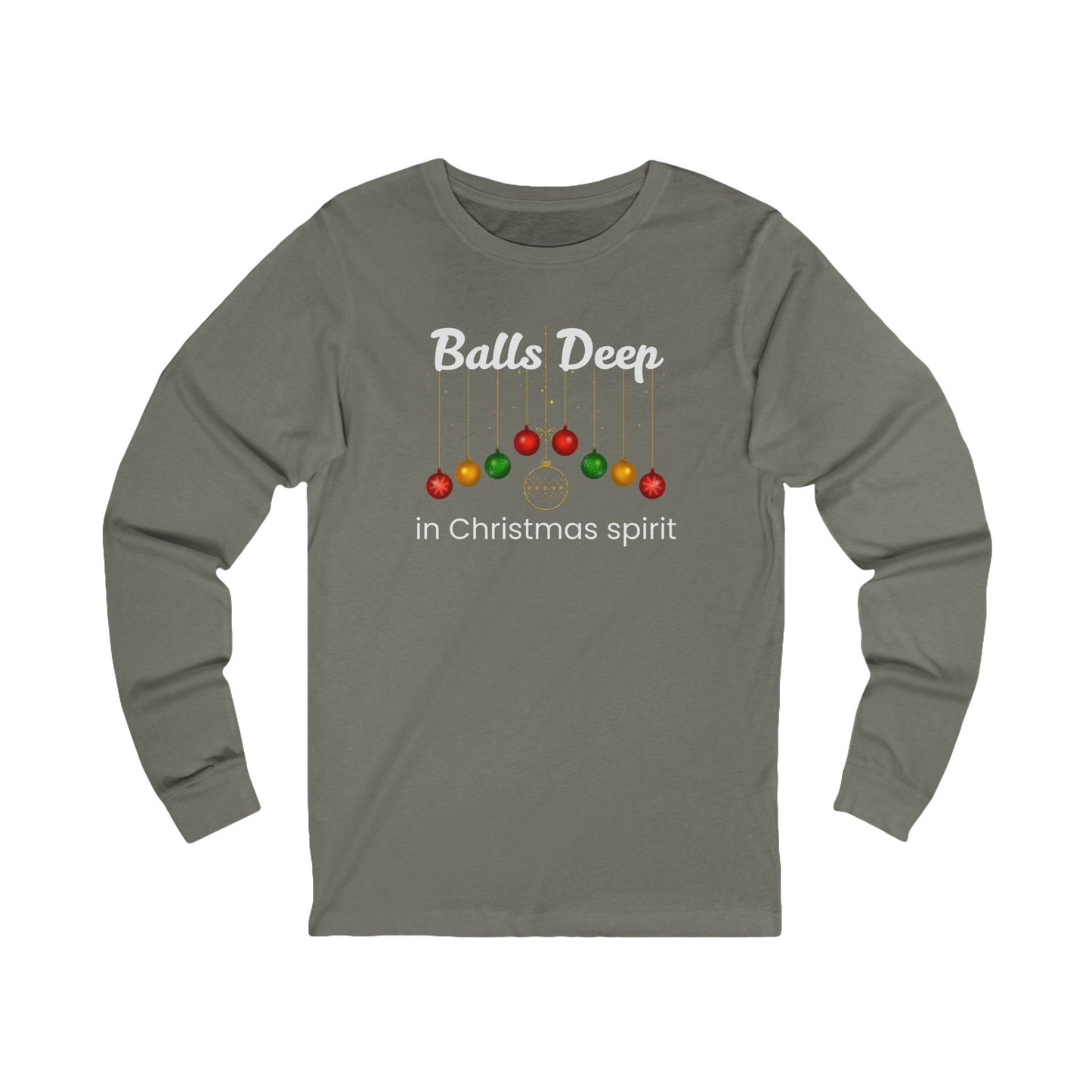 Balls Deep in Christmas Spirit | Long Sleeve| Christmas T-Shirt | Graphic Tee | Gift Idea | Unisex - Men and Women Tee | Funny T-Shirt