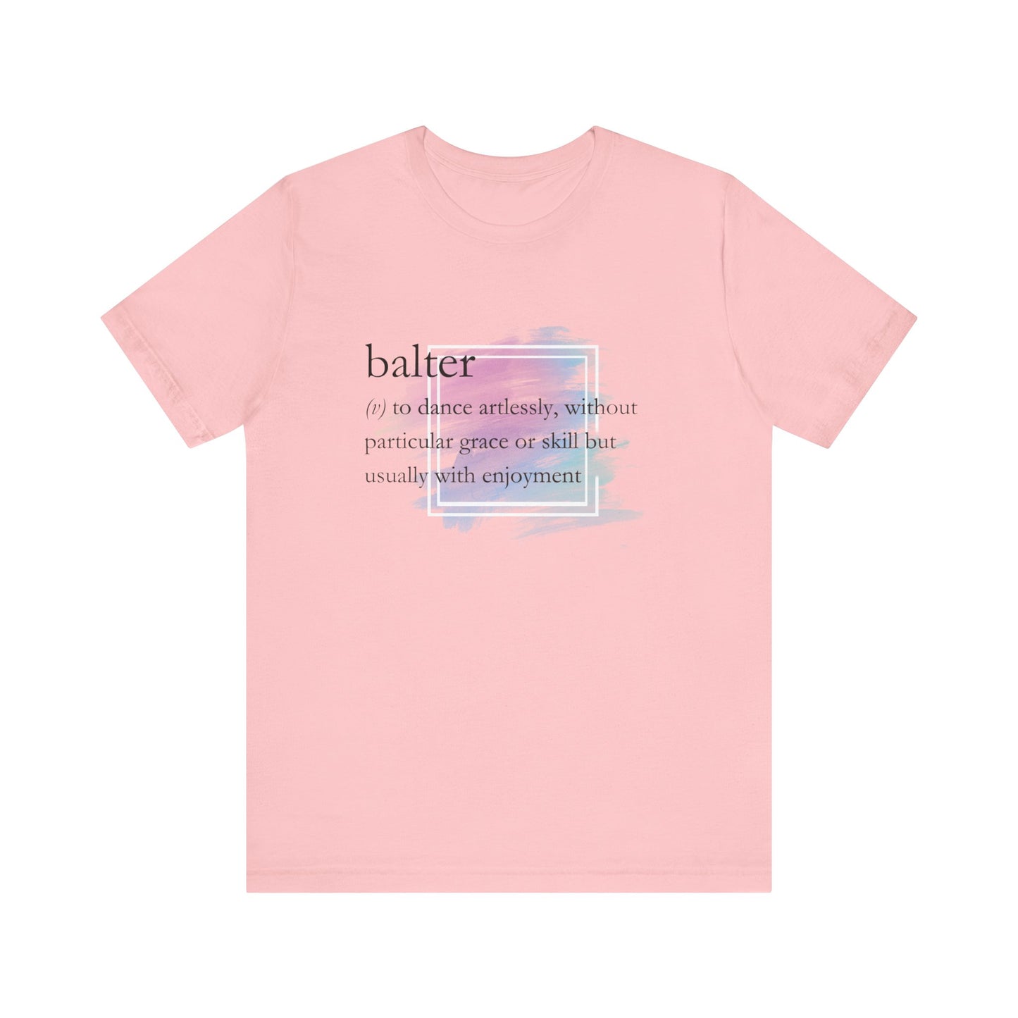 Women's good vibes t-shirt stating 'balter (v) to dance artlessly, without particular grace or skill but usually with enjoyment in color pink