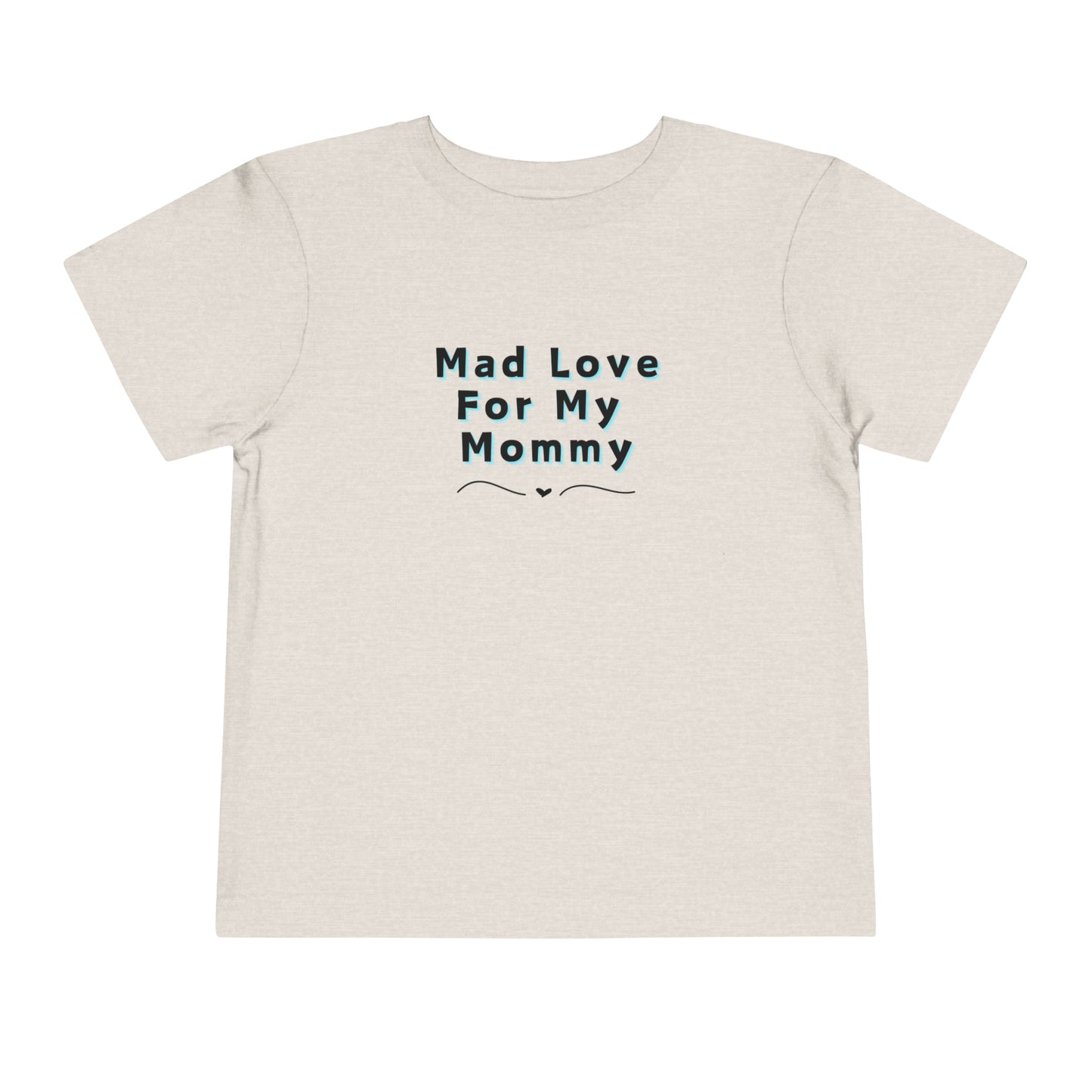 Comfortable funny graphic toddler tee stating 'Mad Love For My Mommy' in color heather dust