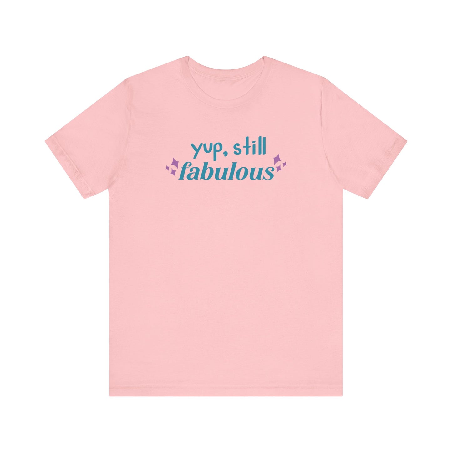 Good vibe tee stating 'Yup Still Fabulous' in color pink