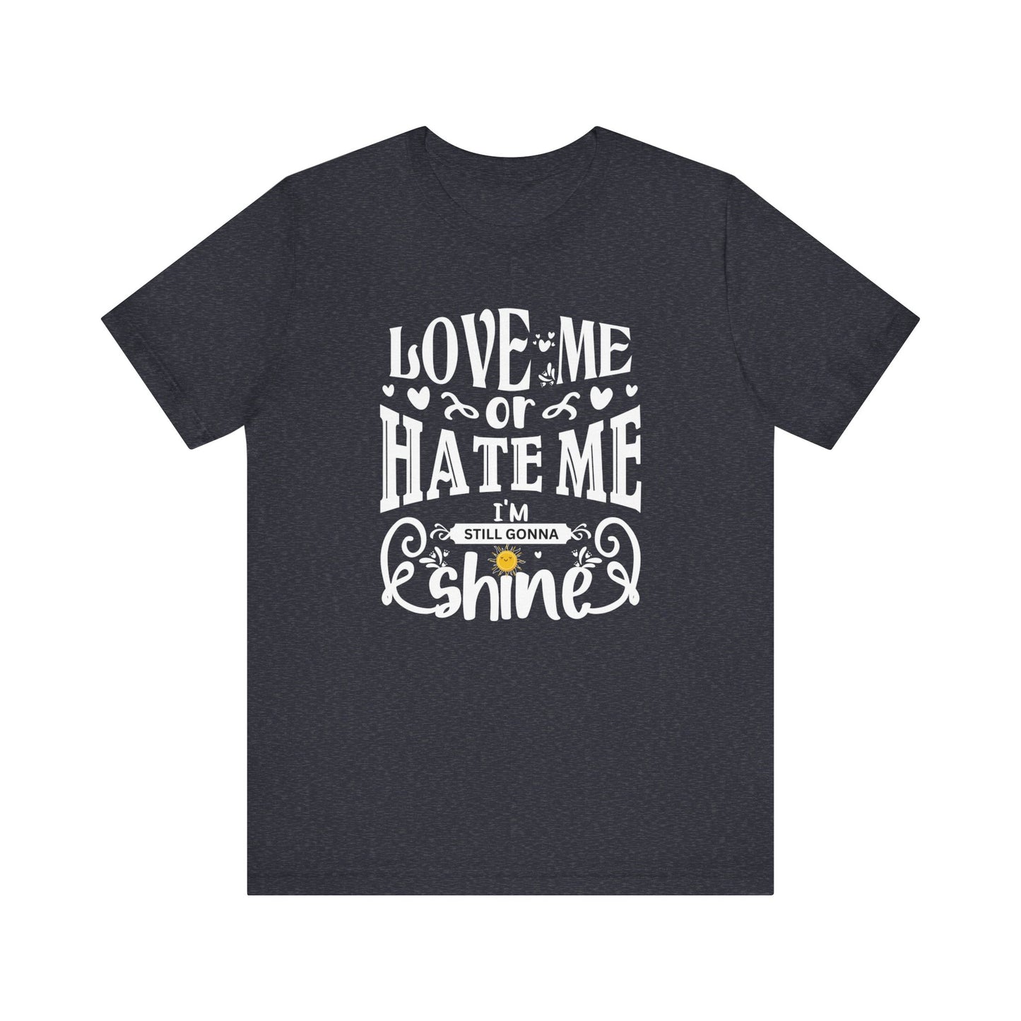 Women's good vibes graphic tee stating 'Love me or hate me, I'm still gonna shine' in color dark grey heather