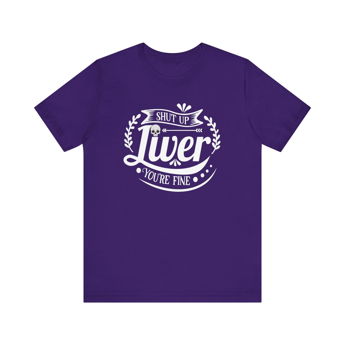 Graphic adult humor tee stating 'Shut up liver you're fine' in color purple