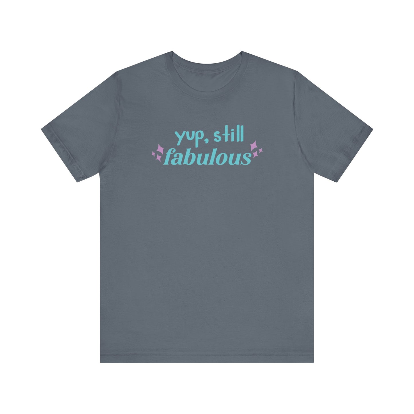 Good vibe tee stating 'Yup Still Fabulous' in color steel blue
