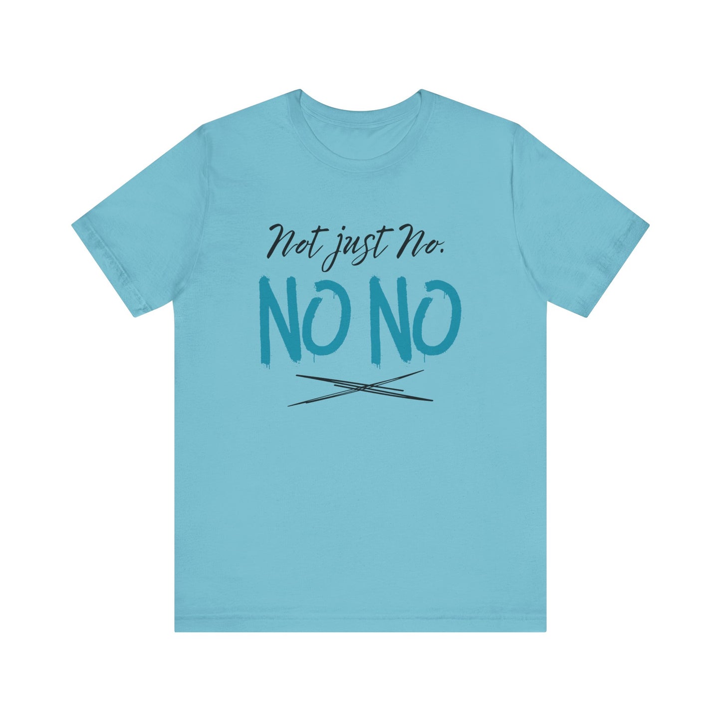 funny graphic t-shirt stating Not Just No. No, No. in color turquoise