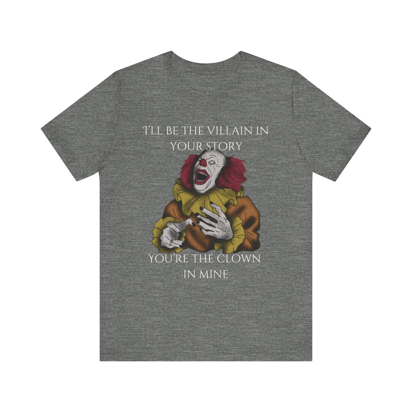 Comfortable Halloween tee with Pennywise that says 'I'll be the villain in your story. You're the clown in mine.' in color deep heather.
