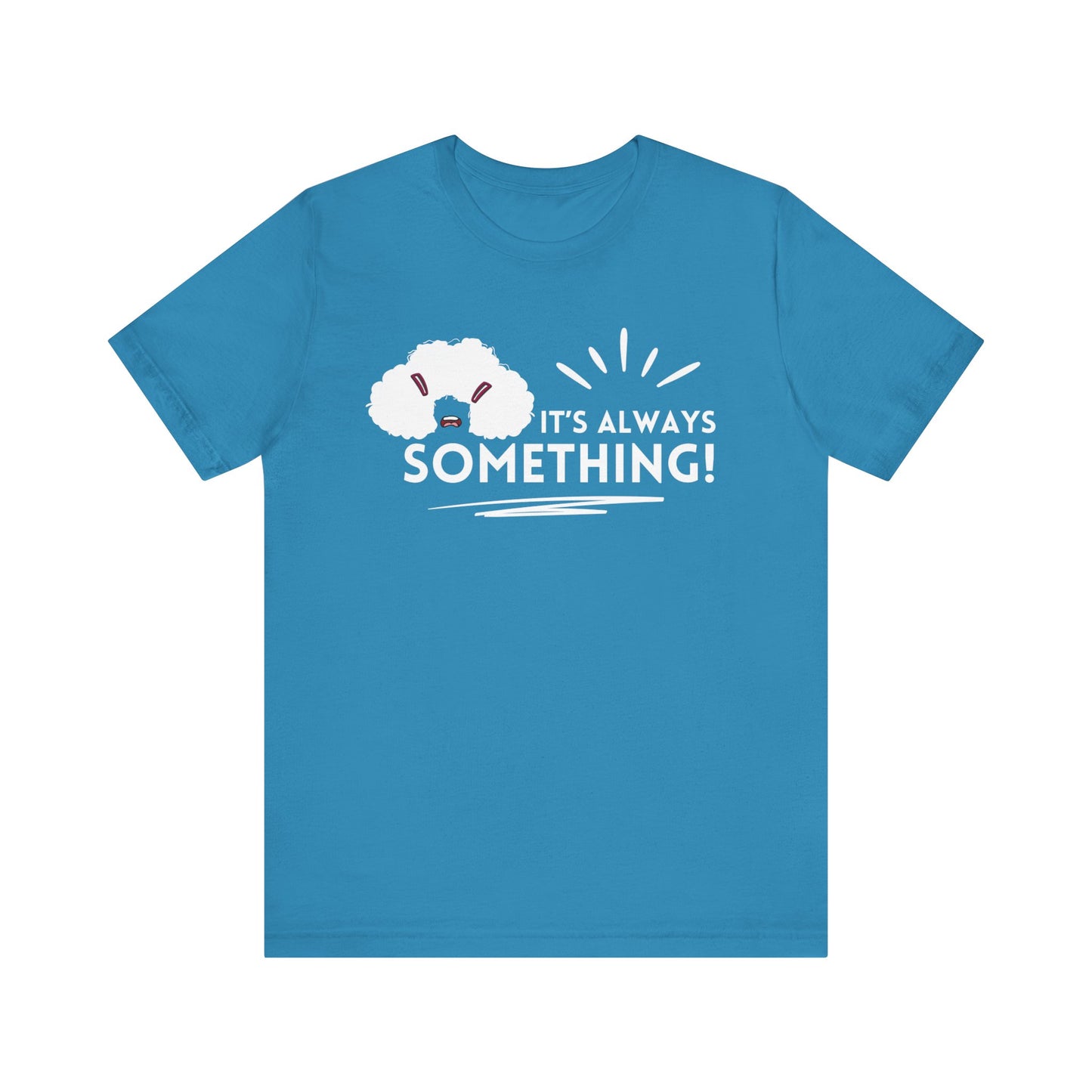 Woman's classic graphic tee stating 'It's Always Something!' in color aqua