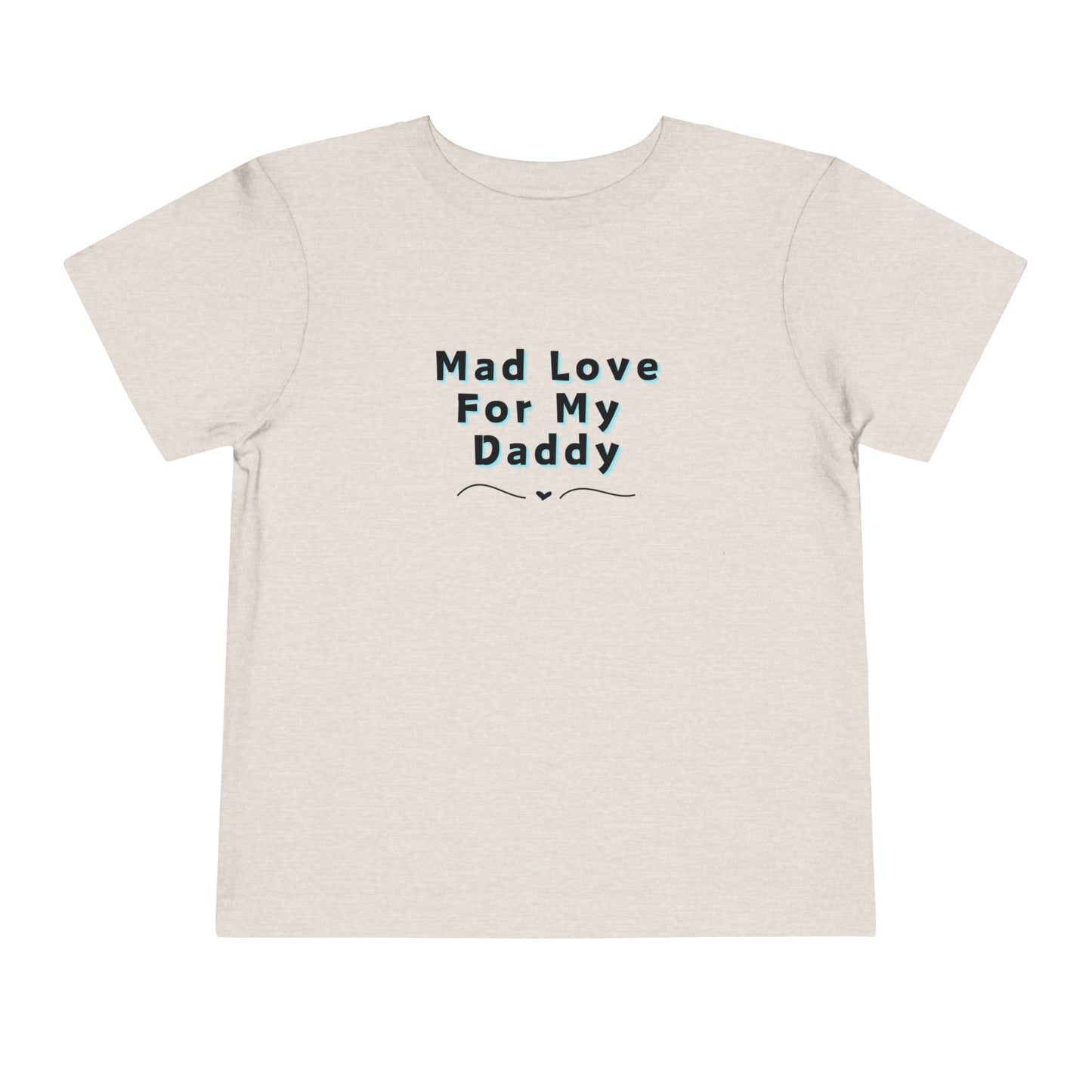 Comfortable funny graphic toddler tee stating 'Mad Love For My Daddy' in color heather dust