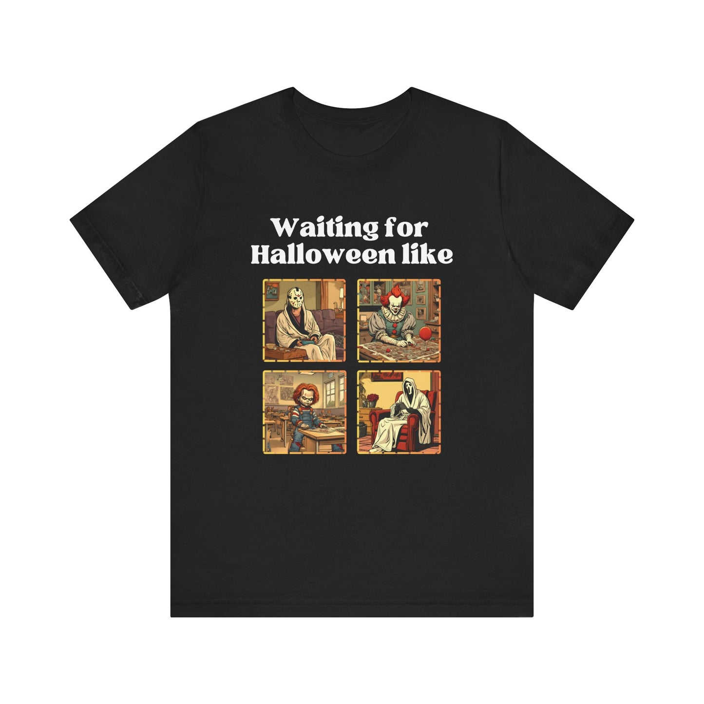 Comfortable unisex Halloween tee with Jason, Pennywise, Chucky, and Ghostface stating 'Waiting for Halloween like' in color black