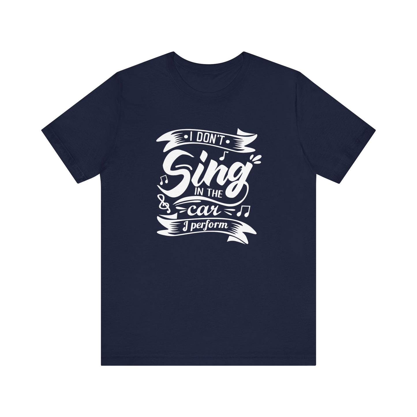 Graphic tee stating 'I Don't Sing in the Car, I perform' in color navy