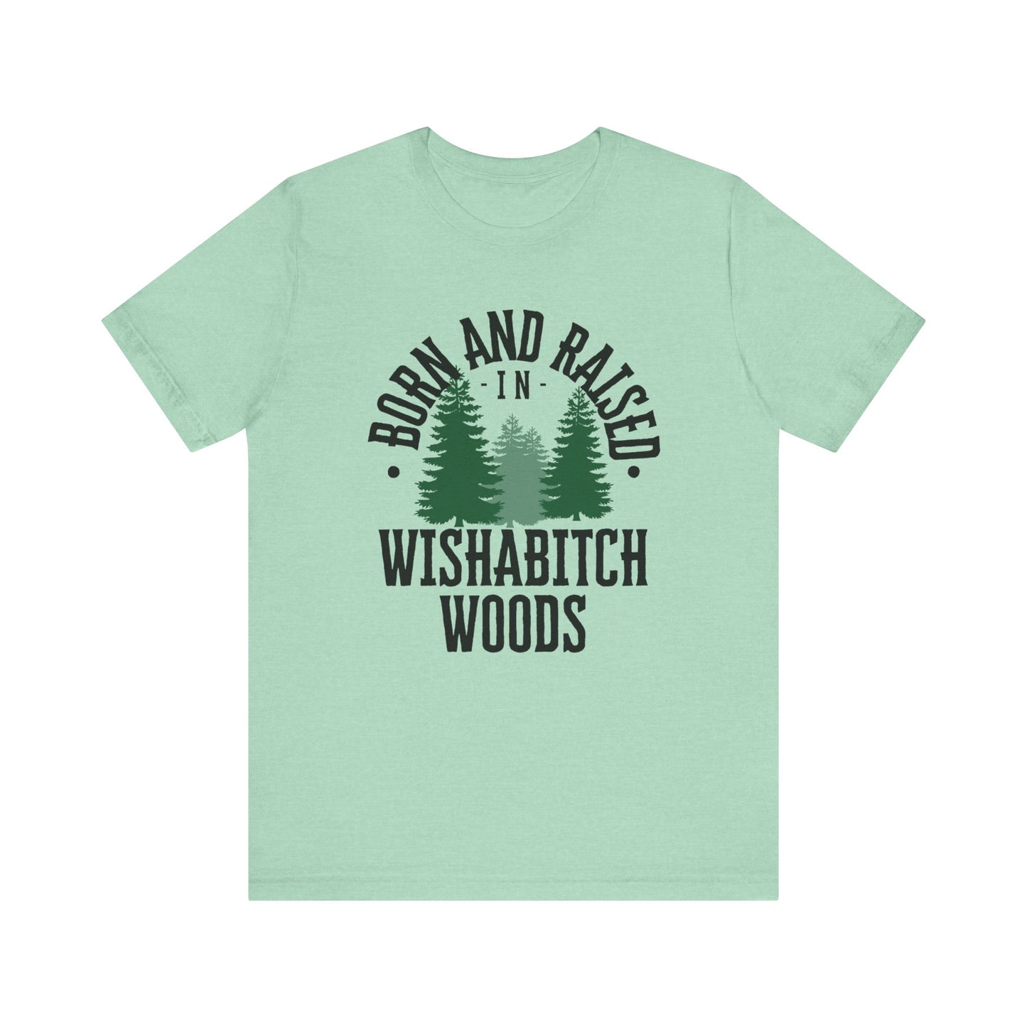 Comfortable adult humor tee stating Born and Raised in Wishab*tch Woods in color mint