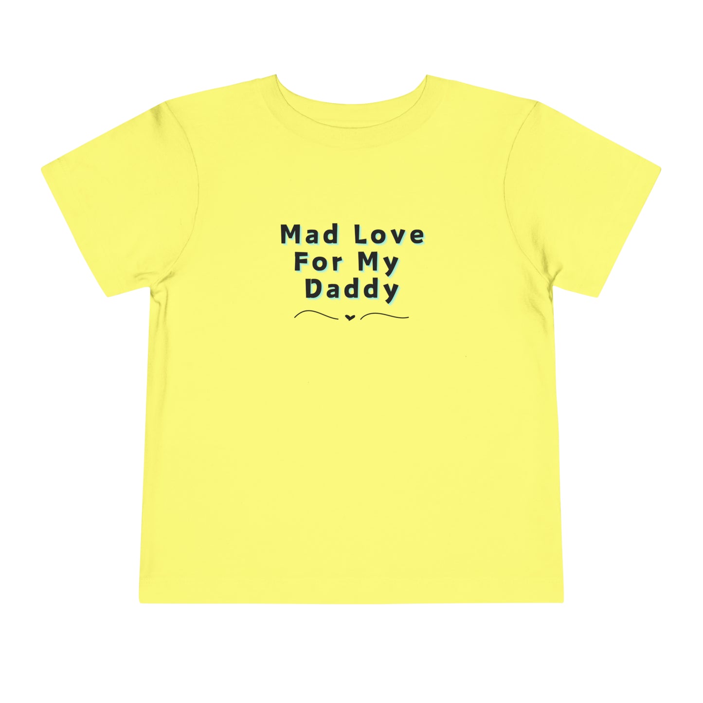 Comfortable funny graphic toddler tee stating 'Mad Love For My Daddy' in color yellow