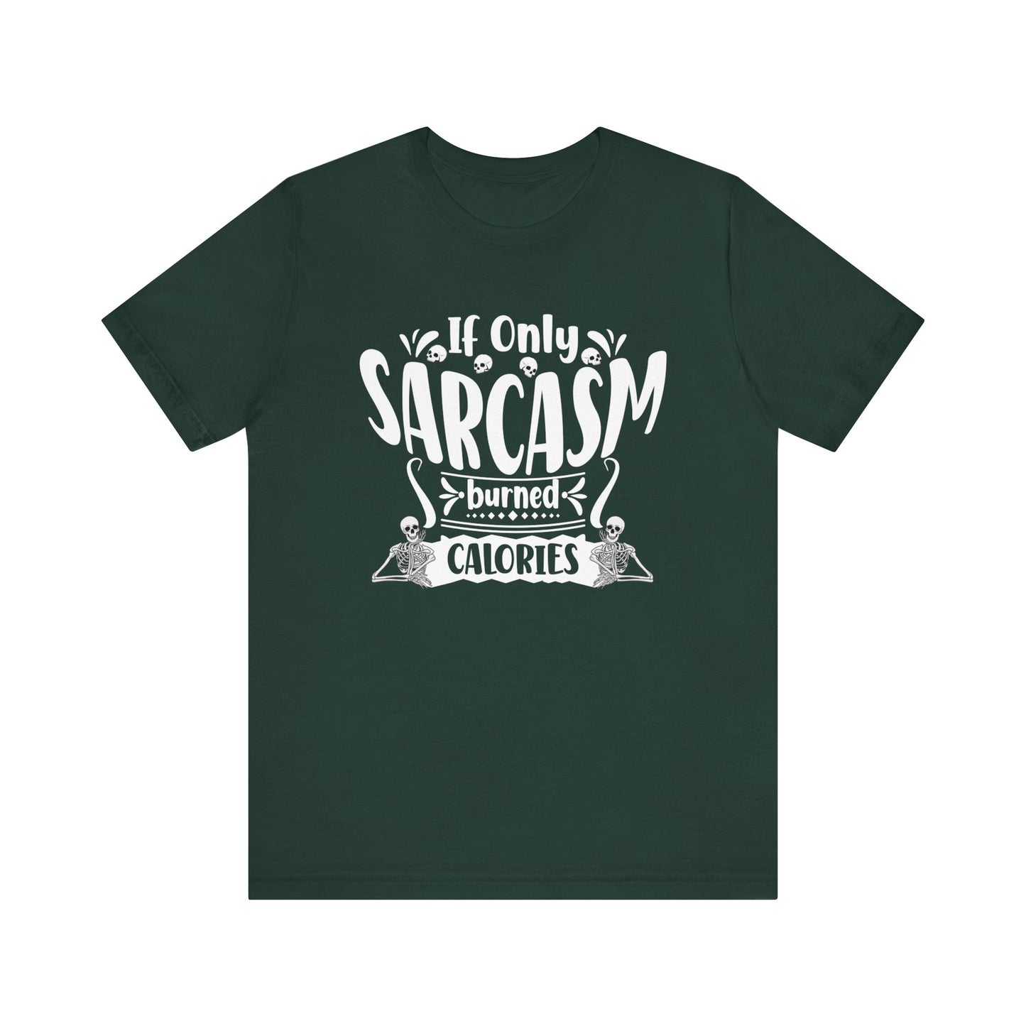 Graphic tee stating 'If only sarcasm burned calories' in color forest