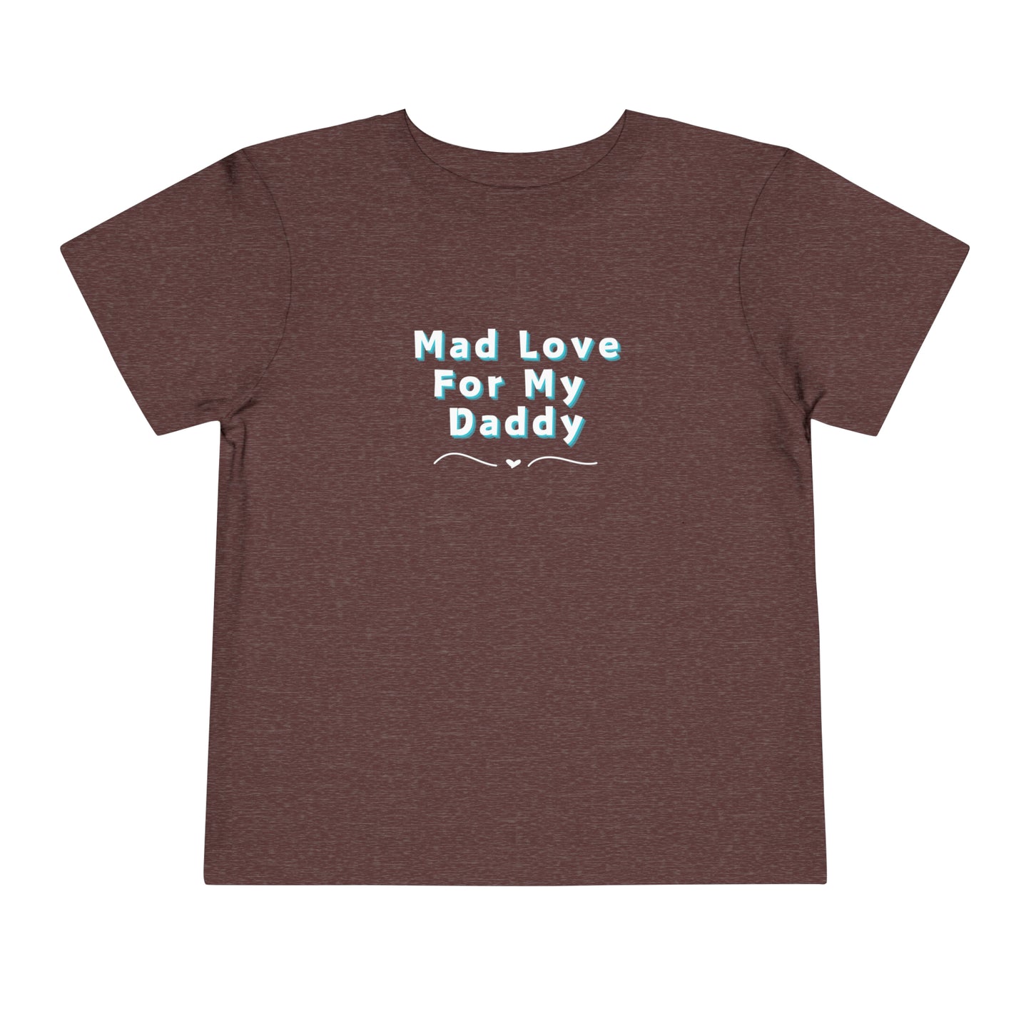 Comfortable funny graphic toddler tee stating 'Mad Love For My Daddy' in color maroon heather
