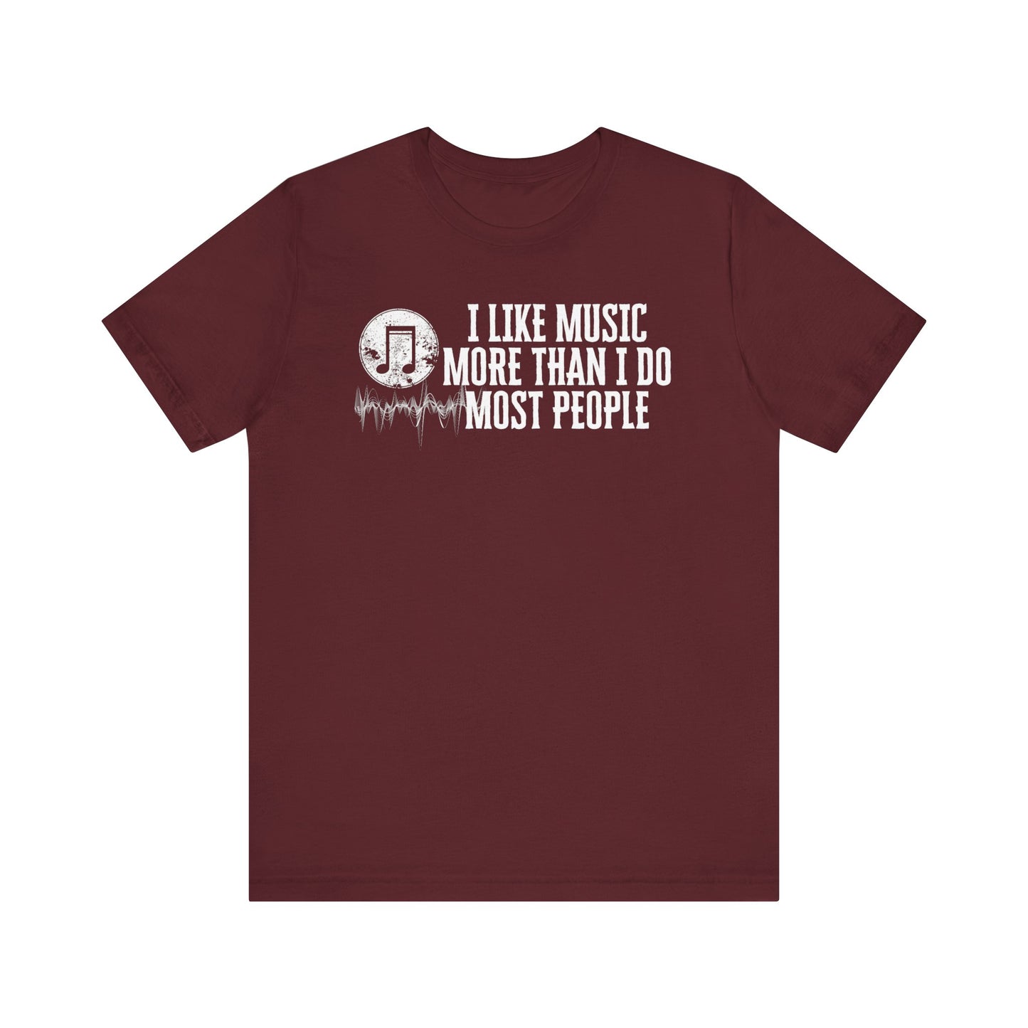 Unisex graphic cotton tee stating 'I like music more than I do most people' in color maroon