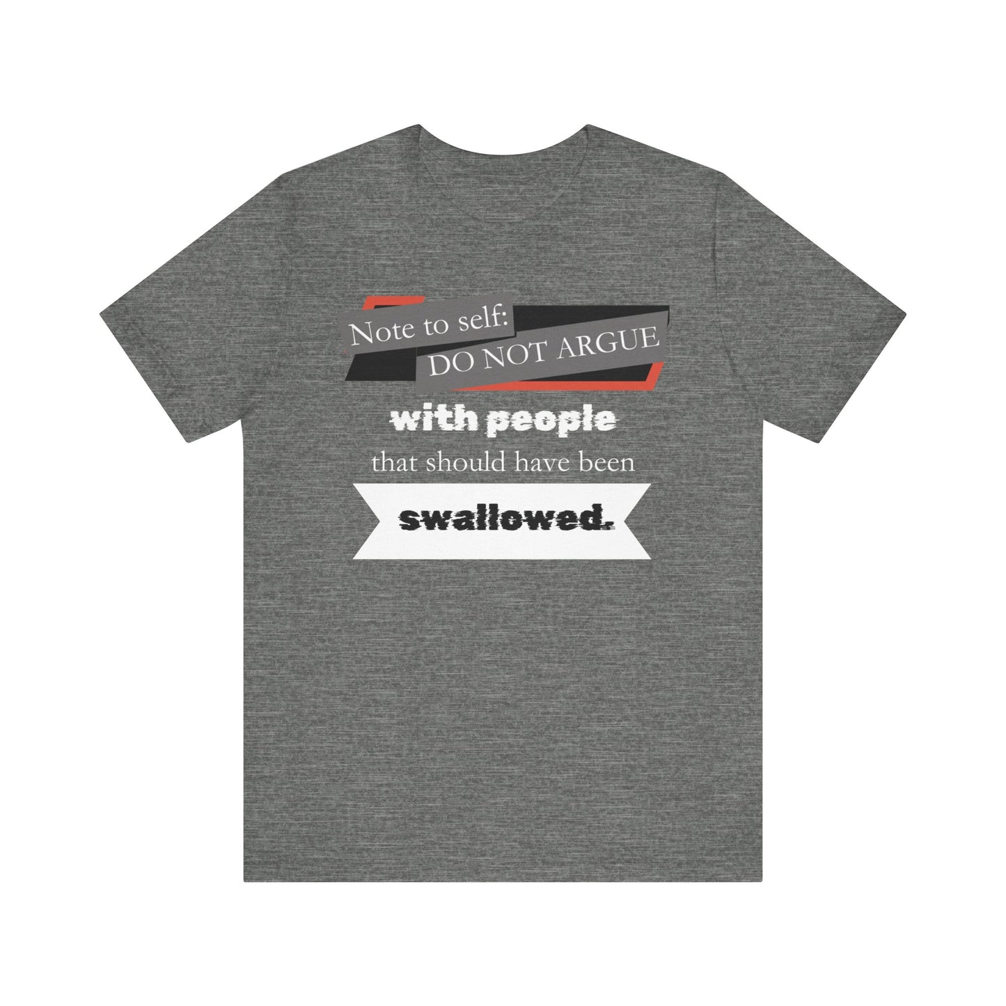 Unisex comfortable adult humor tee stating 'Note to self: Do not argue with people that should have been swallowed' in color deep heather