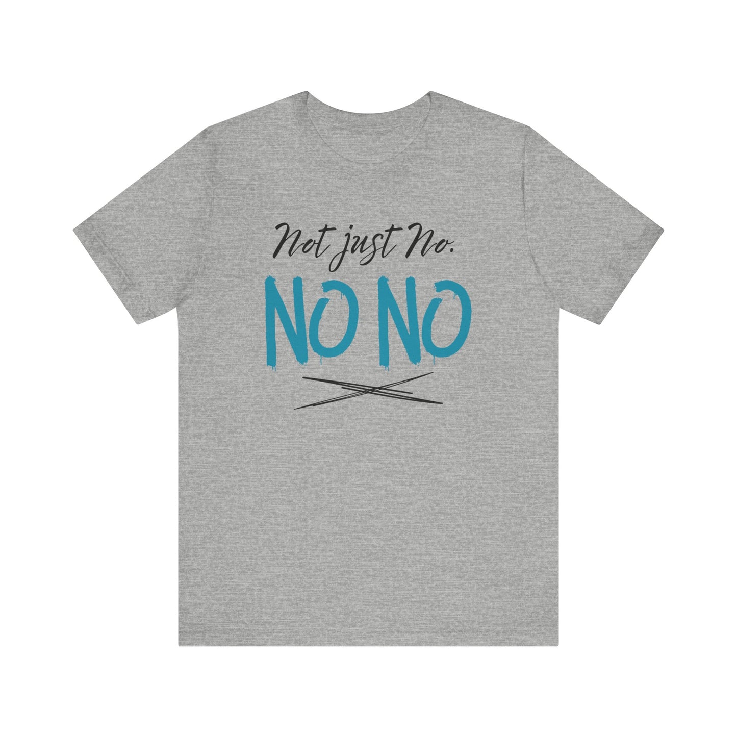 funny graphic t-shirt stating Not Just No. No, No. in color athletic heather