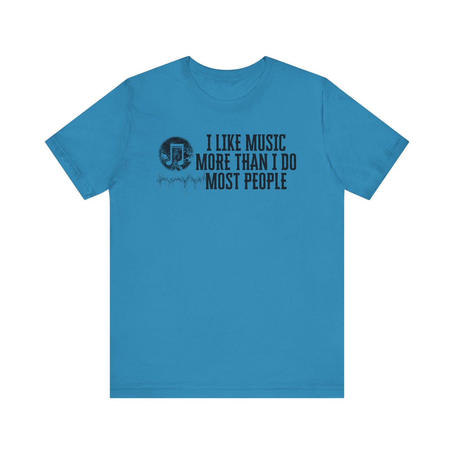 Unisex graphic cotton tee stating 'I like music more than I do most people' in color aqua