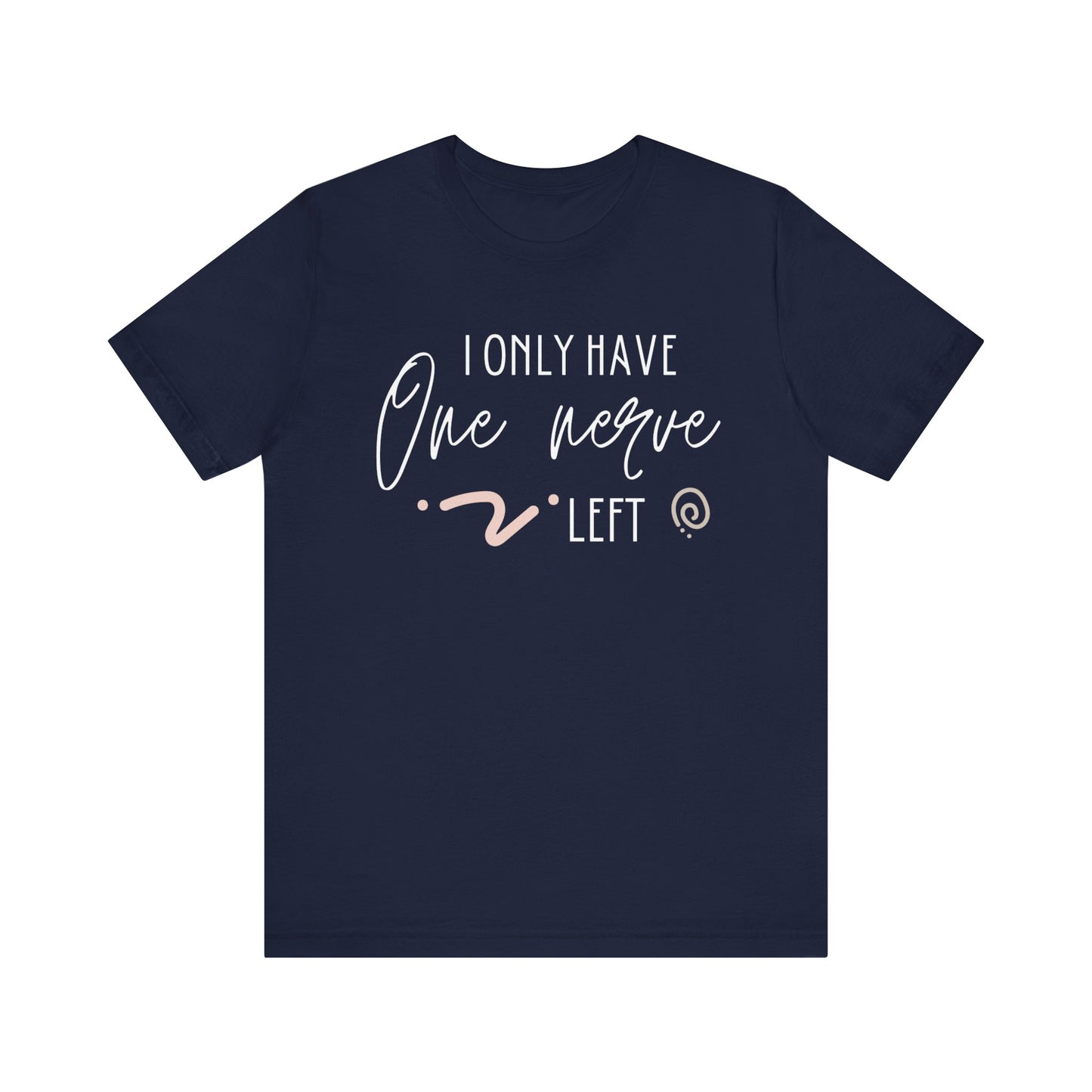 Comfortable graphic tee stating 'I only have one nerve left' in color navy