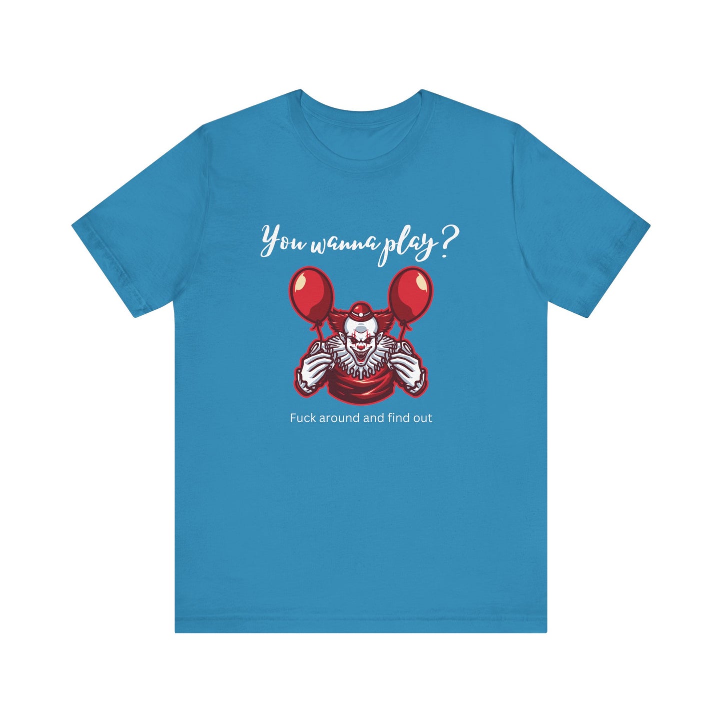 Unisex Halloween Tee stating 'You wanna play? Fuck around and find out.' with Pennywise in color aqua.