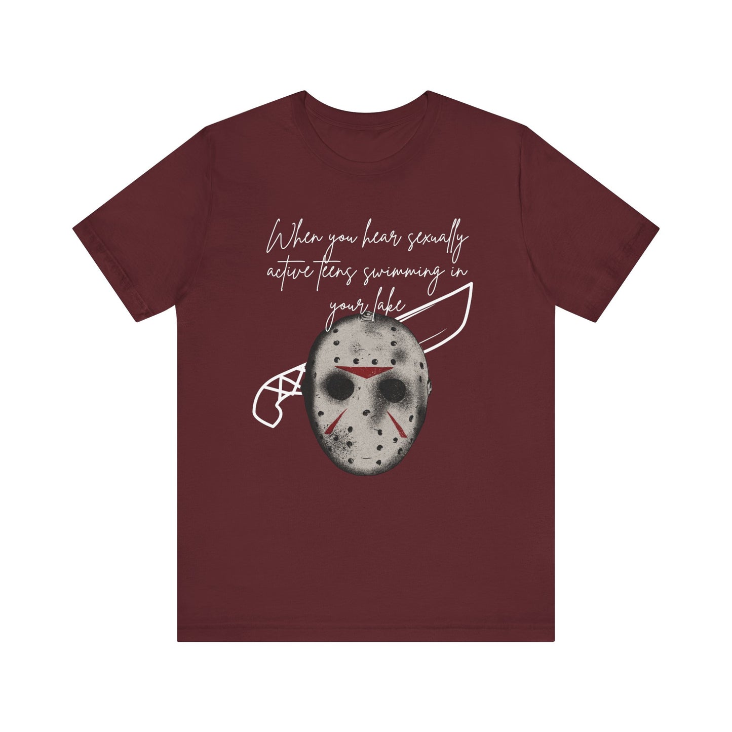 Unisex Comfortable Halloween tee with Jason mask that says 'When you hear sexually active teens swimming in your lake' in color maroon