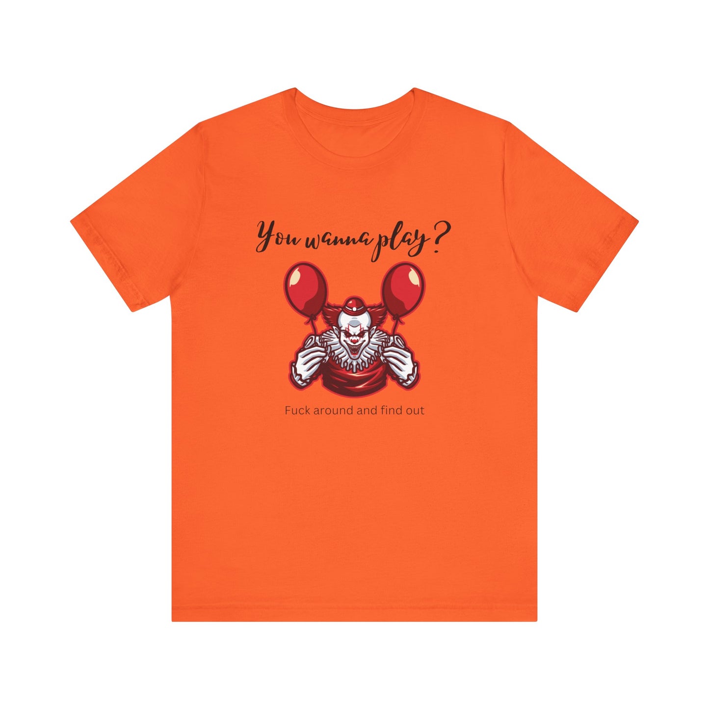 Unisex Halloween Tee stating 'You wanna play? Fuck around and find out.' with Pennywise in color orange.