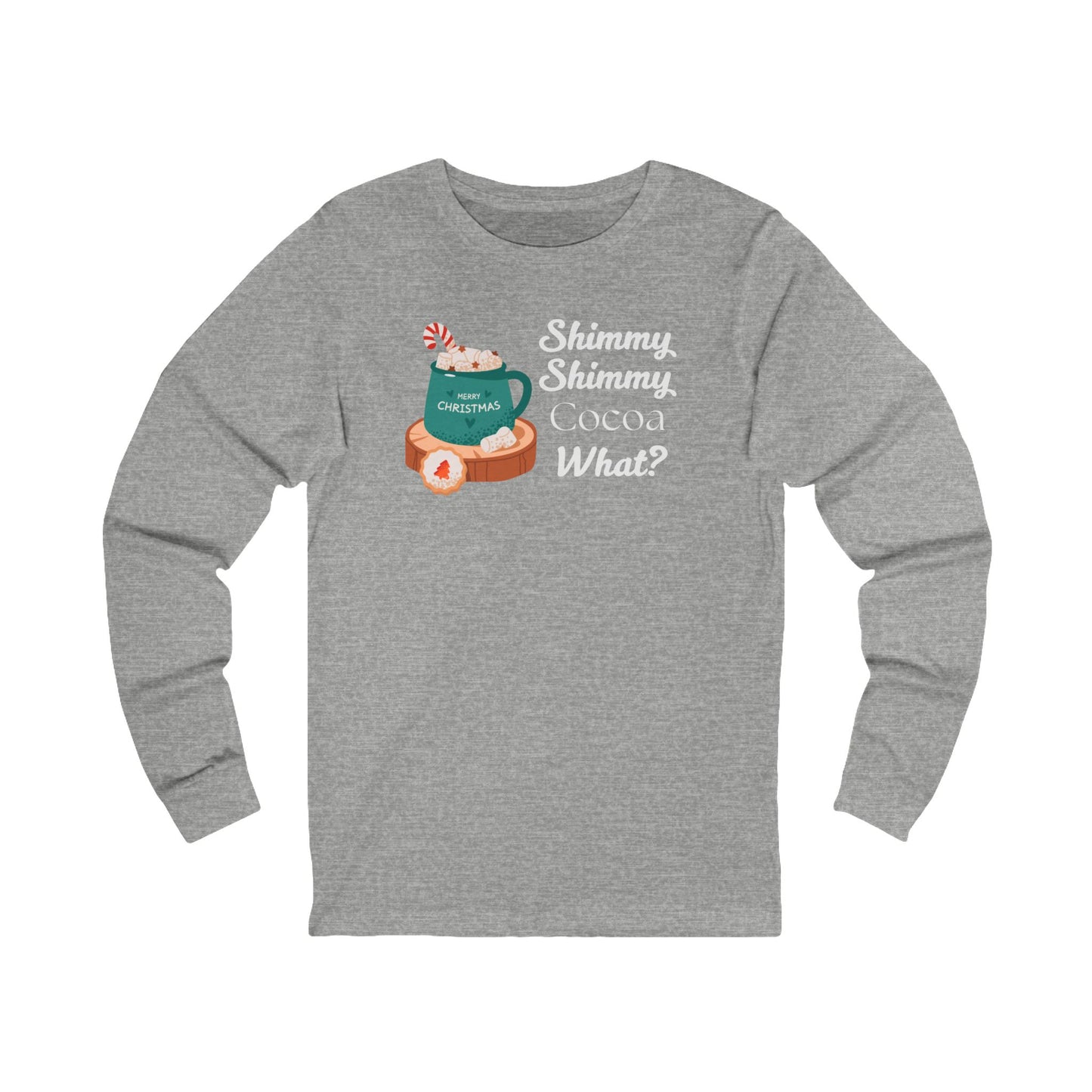 Shimmy Shimmy Cocoa What | Long Sleeve| Christmas T-Shirt | Graphic Tee | Gift Idea | Unisex - Men and Women Tee | Funny T-Shirt